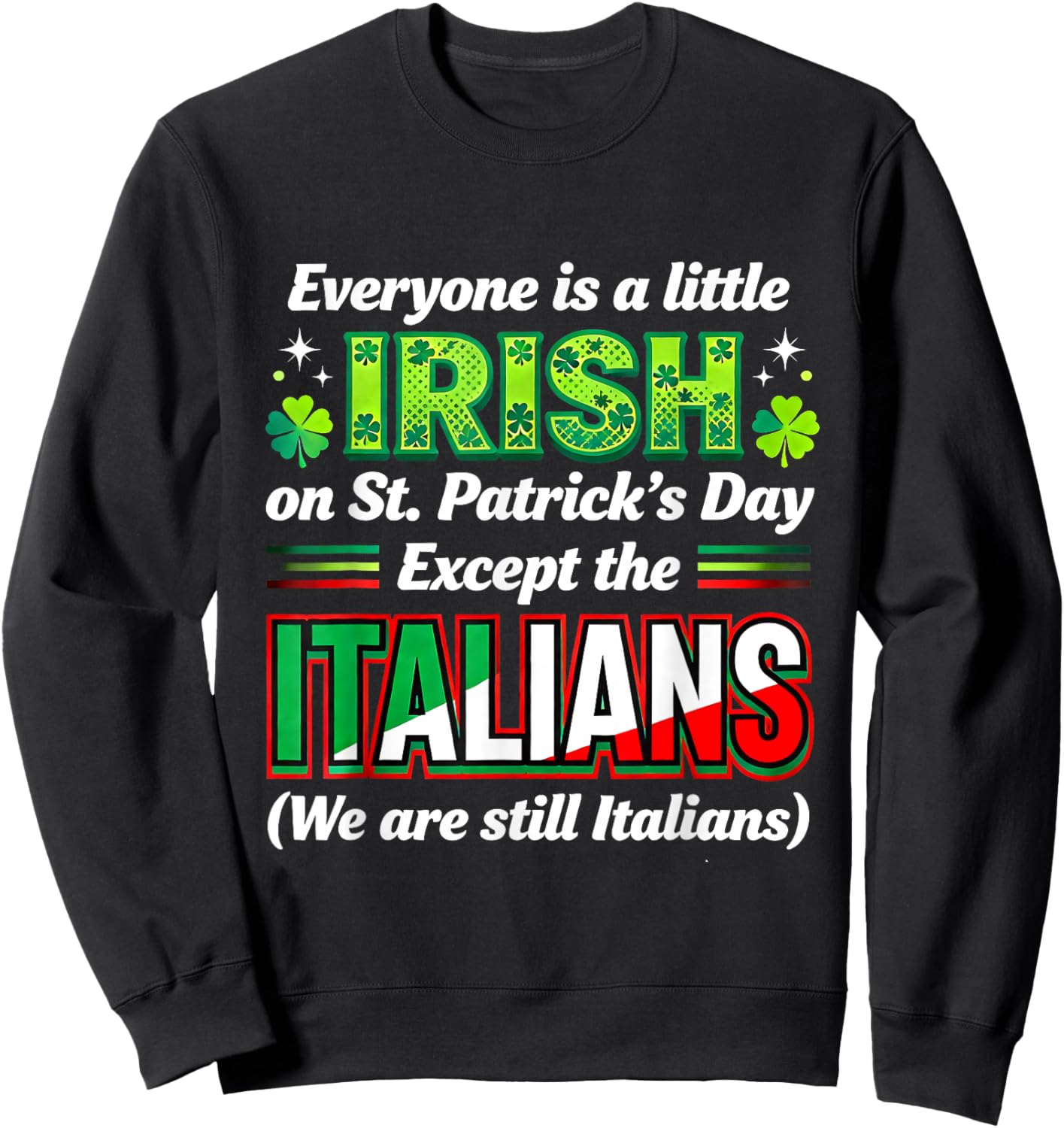 Everyone is A Little Irish Except Italians St Patricks Day Sweatshirt - Sweatshirt | Black