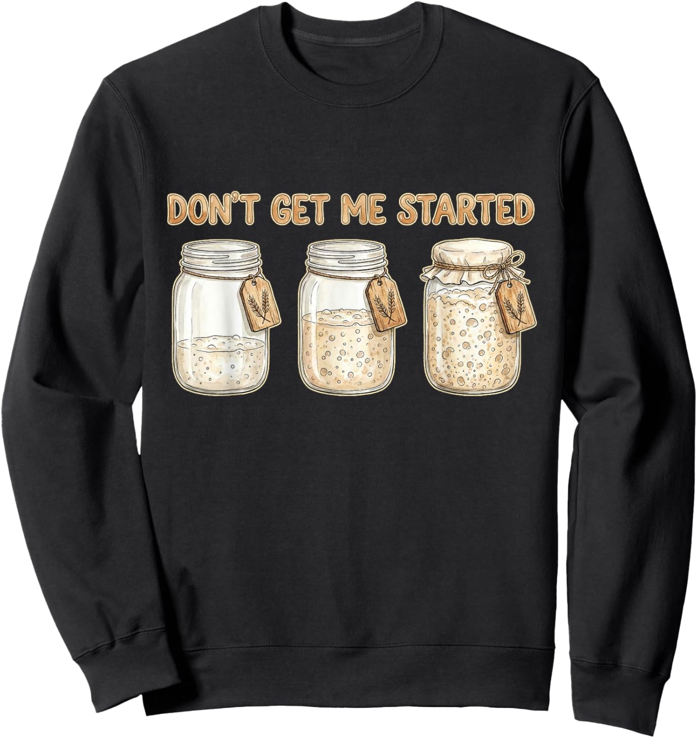 Funny Baking Don't Get Me Started Sourdough Sweatshirt - Sweatshirt | Black