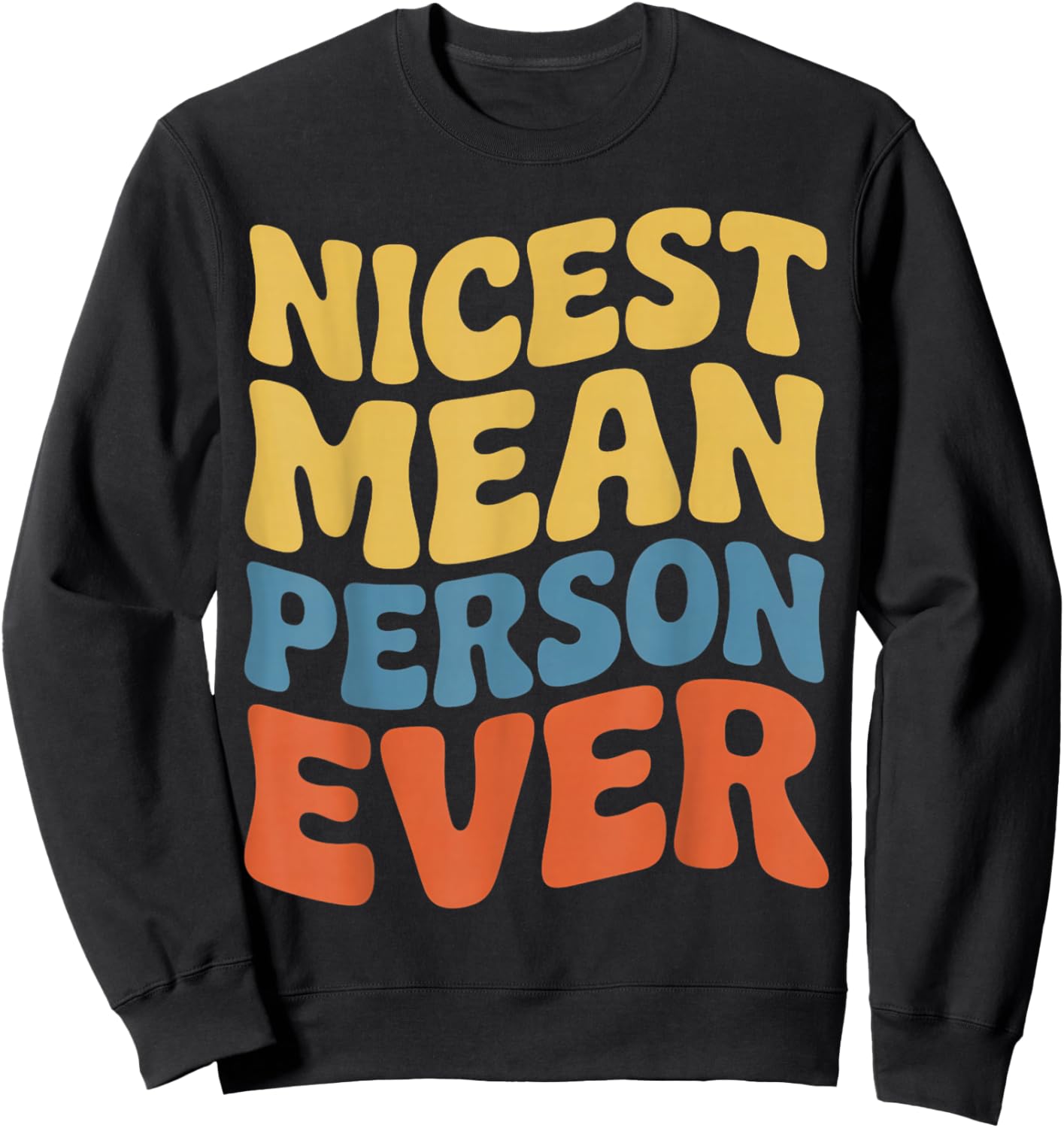 Nicest Mean Person Ever Funny Adult Humor Jokes Sweatshirt - Sweatshirt | Black