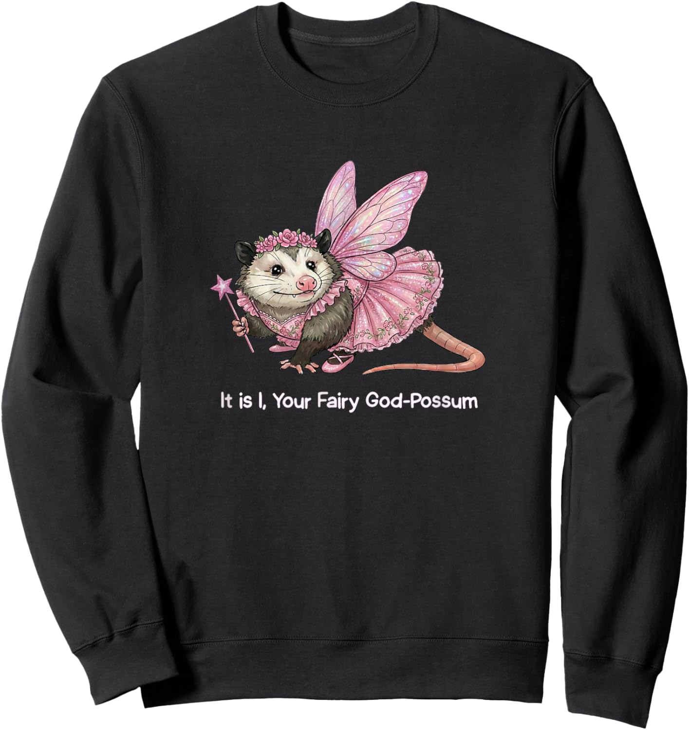 It is I Your Fairy God-Possum Funny Opossum Lover Women Aunt Sweatshirt - Sweatshirt | Black