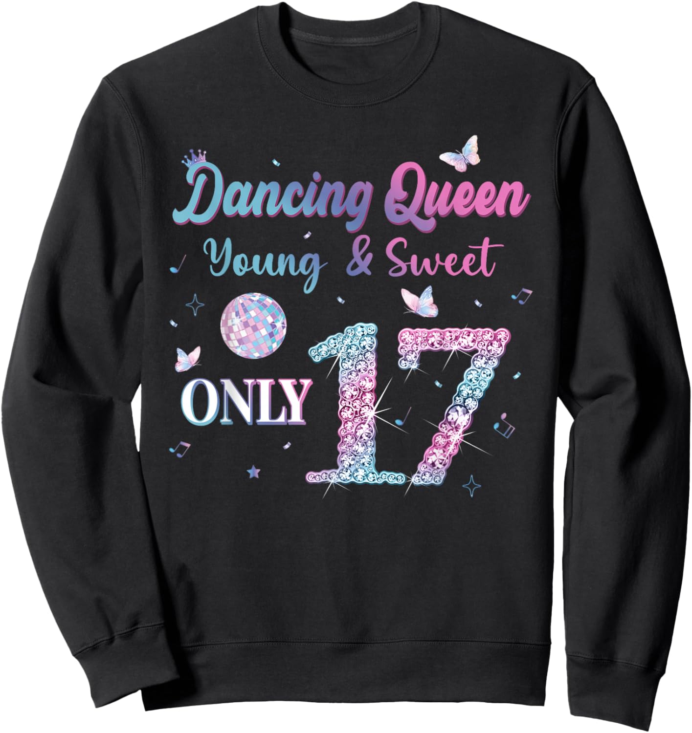 Dancing Queen & Sweet Only 17 Disco 17th Birthday Girl Sweatshirt - Sweatshirt | Black