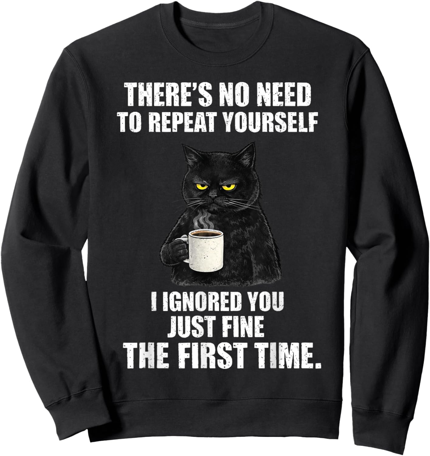 No Need to Repeat Yourself I Ignored You Funny Saying Cat Sweatshirt - Sweatshirt | Black