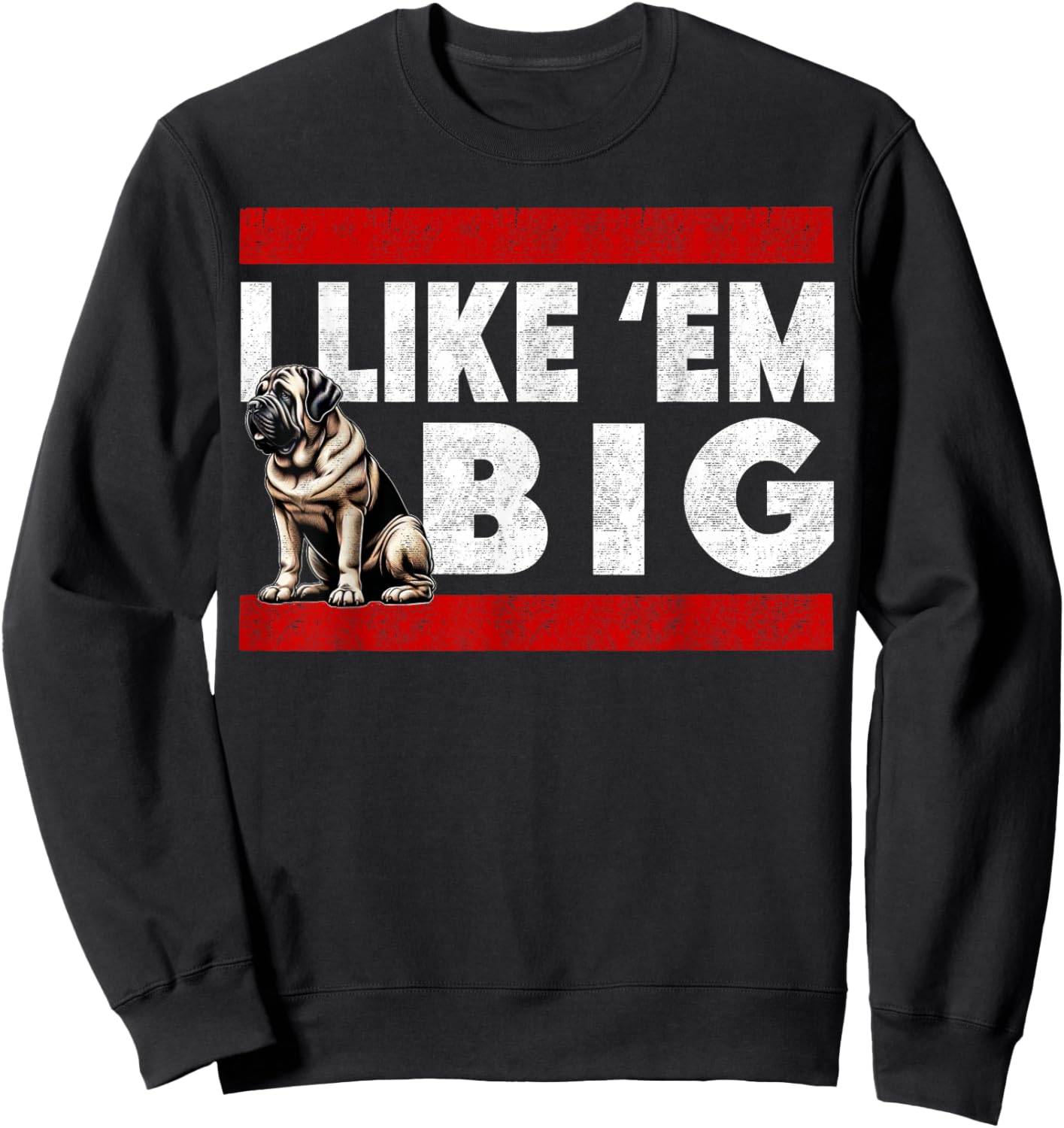I Like Em Big, Cute Bull Mastiff Large Breed Dog Jowls Sweatshirt - Sweatshirt | Black