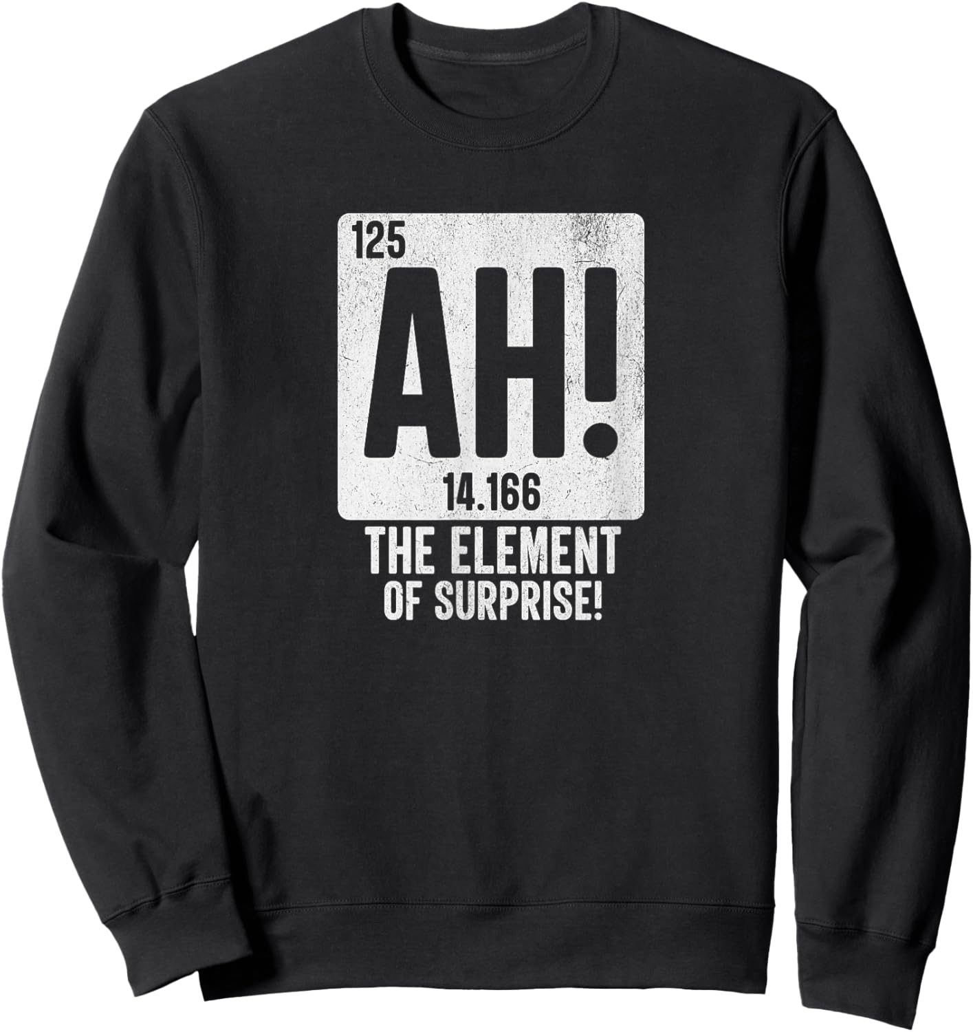 Periodic Table Shirt Men Women Ah The Element of Surprise Sweatshirt - Sweatshirt | Black