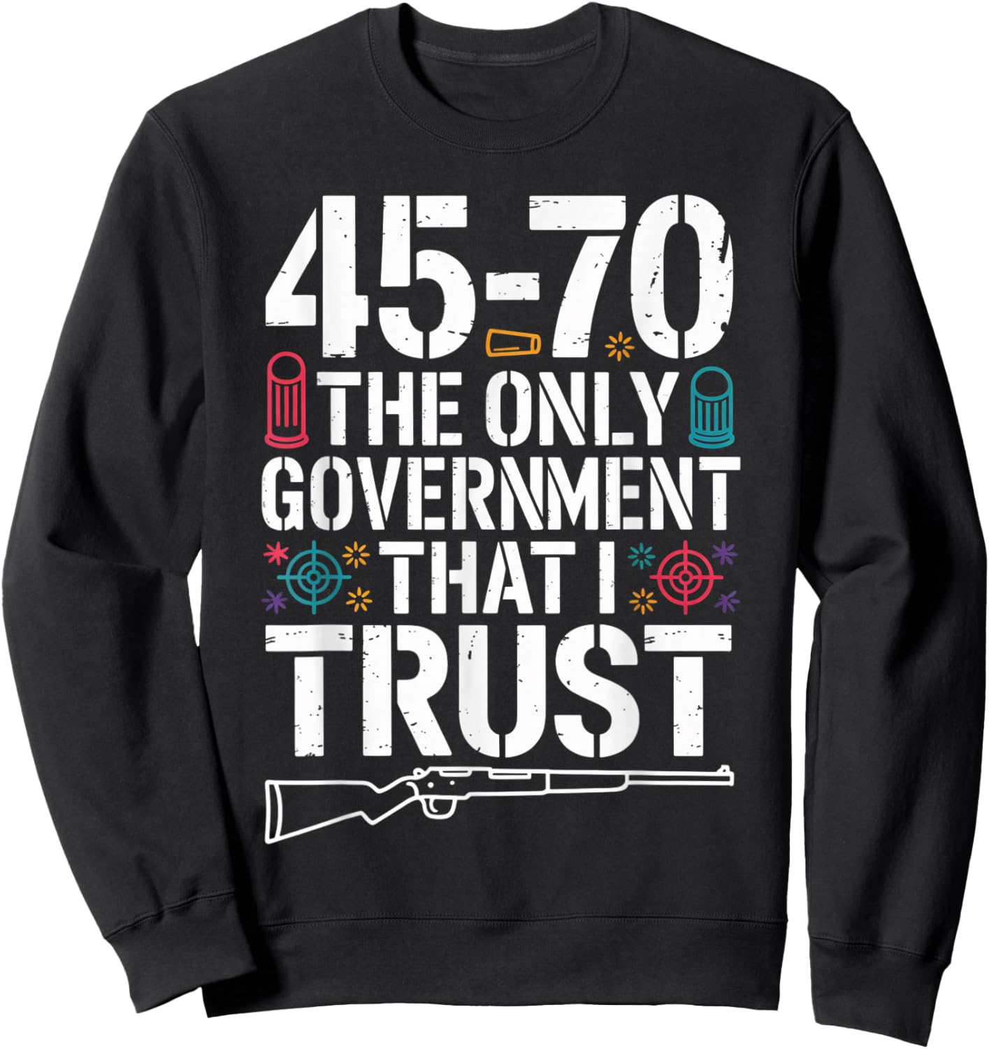 45 70 The Only Government That I Trust - Guns Sweatshirt - Sweatshirt | Black