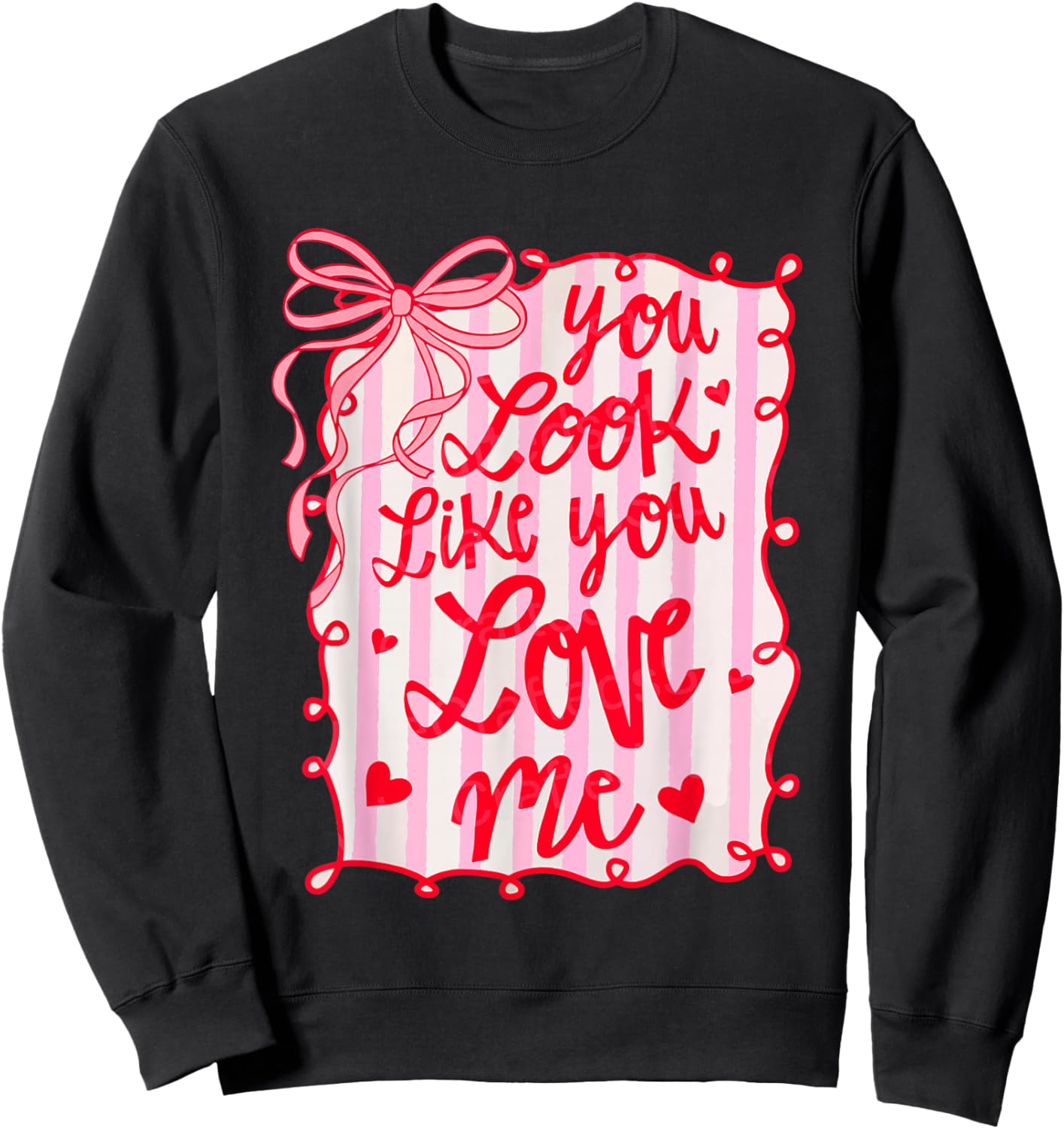 You Look Like You Love Me Coquette Bow Cute Girly Valentine Sweatshirt - Sweatshirt | Black