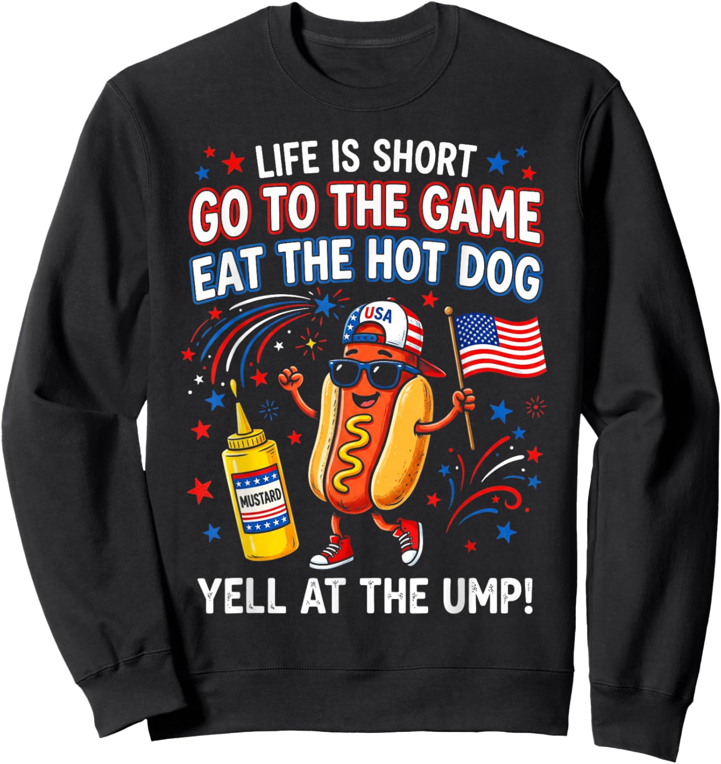 Life is Short Go to The Game Eat The Hot Dog Yell At The Ump Sweatshirt - Sweatshirt | Black