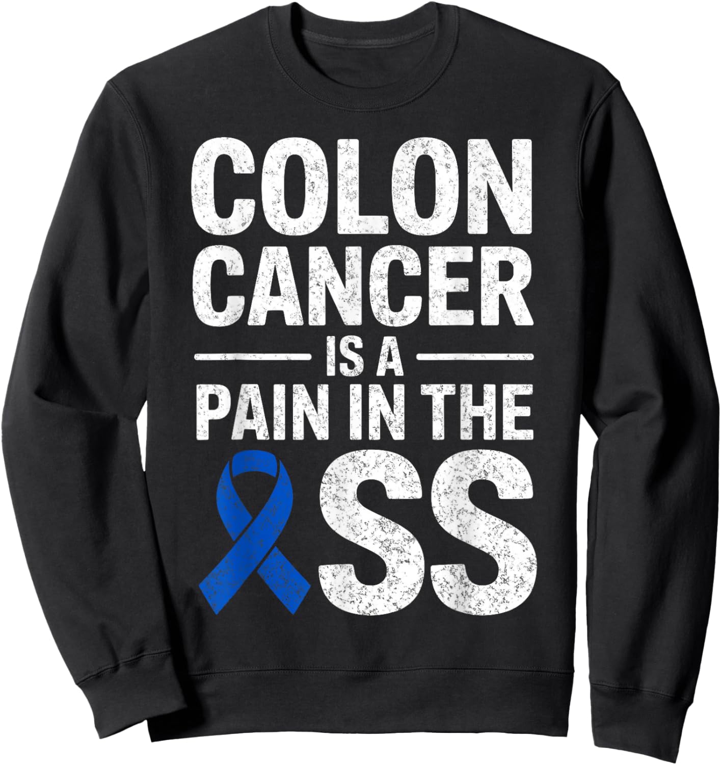 Colon Cancer is a Pain in The Ass Warrior Fighter Survivor Sweatshirt - Sweatshirt | Black
