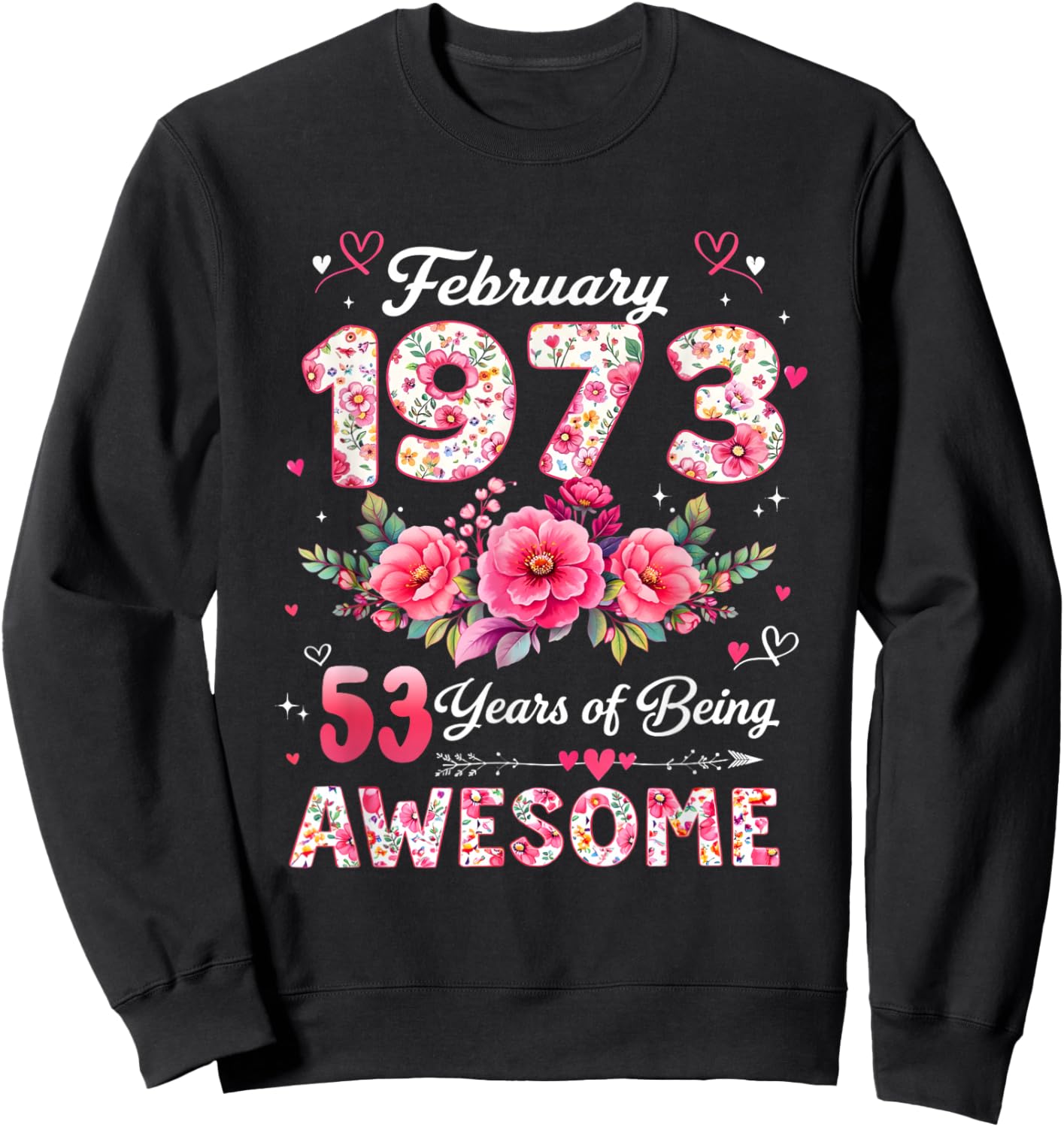 53 Year Old February 1973 Floral 53rd Birthday Men Women Sweatshirt - Sweatshirt | Black