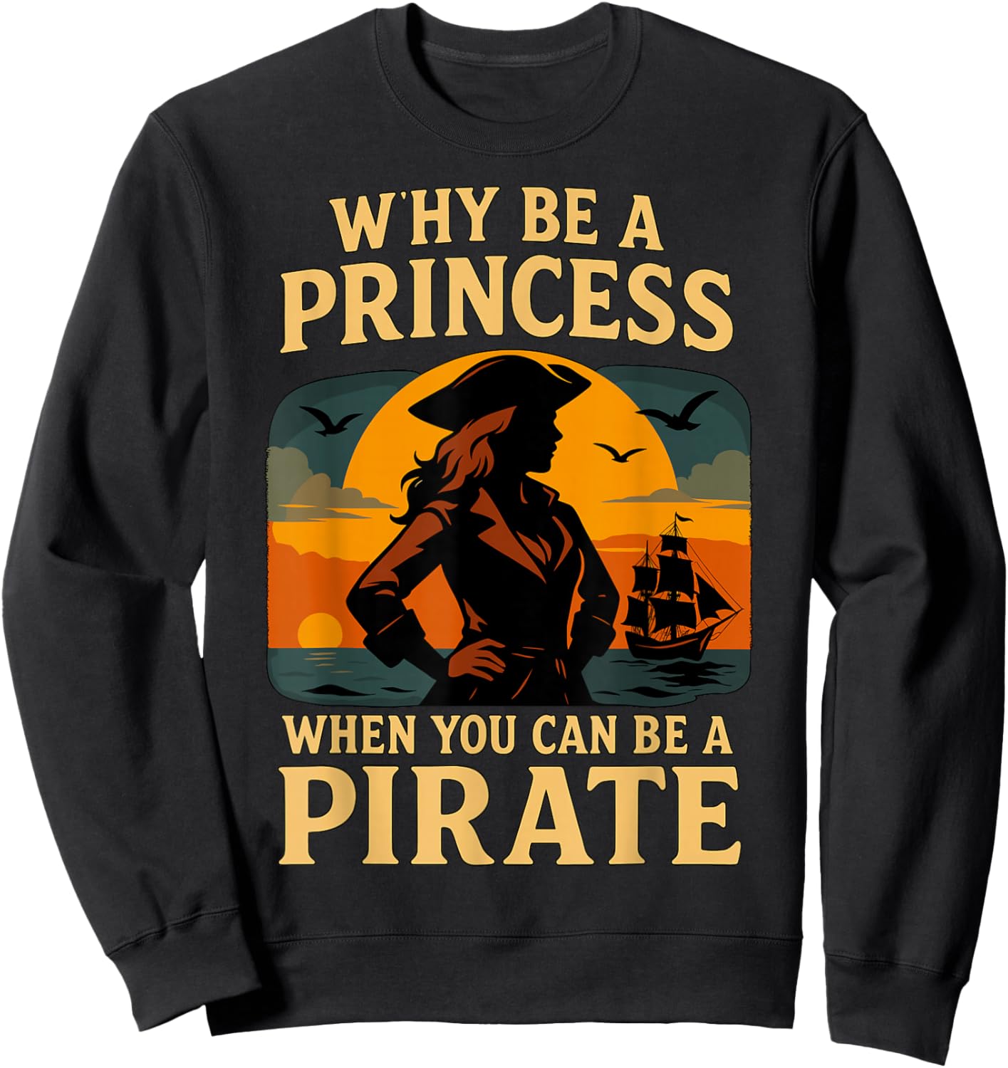 Why Be a Princess When You Can Be a Pirate Sweatshirt - Sweatshirt | Black