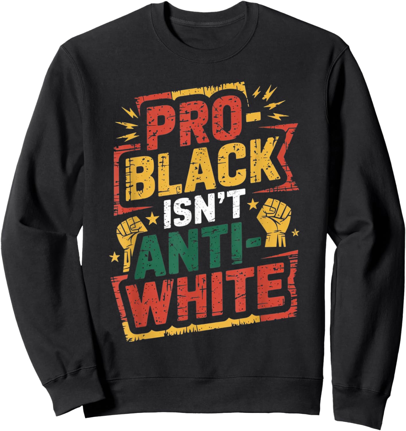 Pro-Black Isn't Anti-White Shirt Black History Month Sweatshirt - Sweatshirt | Black