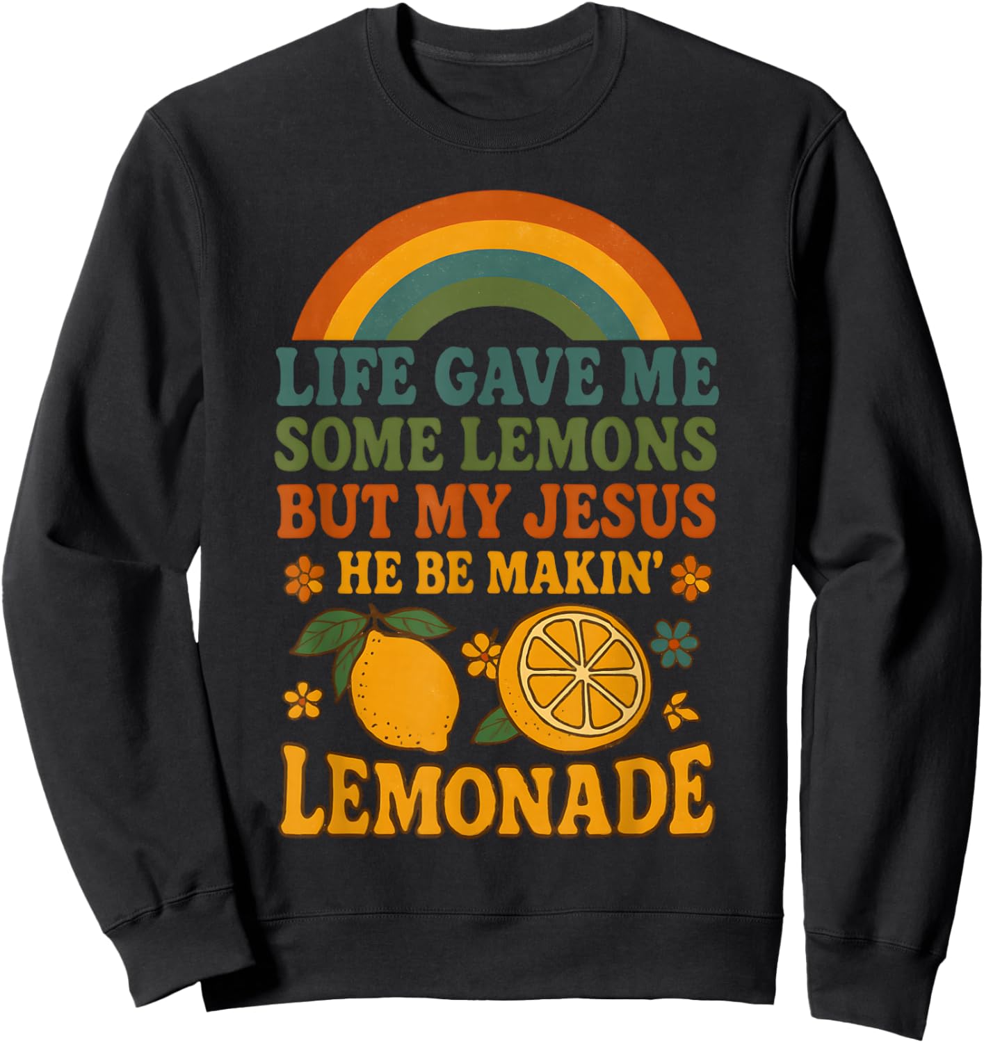 Life Gave Me Some Lemons But My Jesus He Be Making Lemonade Sweatshirt - Sweatshirt | Black