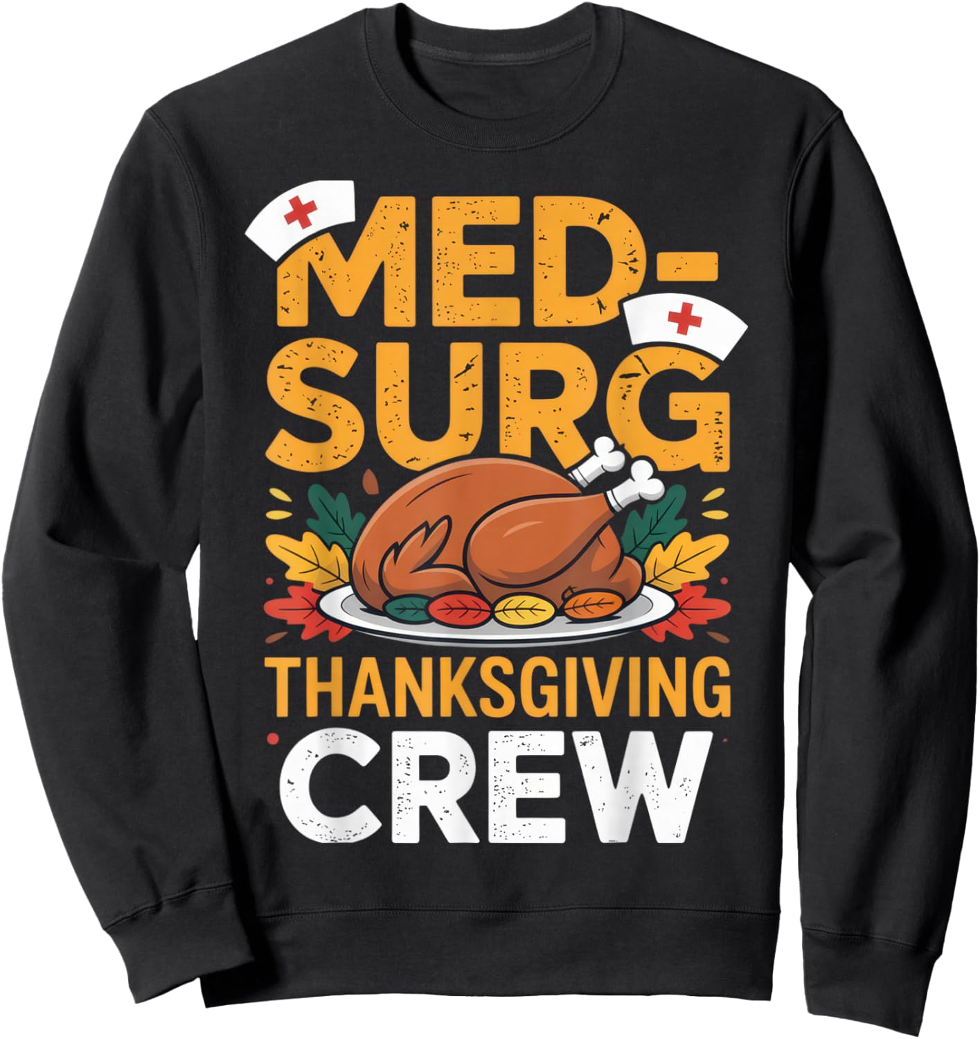 Med-Surg Thanksgiving Crew Nurse Humor Fall Celebration Sweatshirt - Sweatshirt | Black