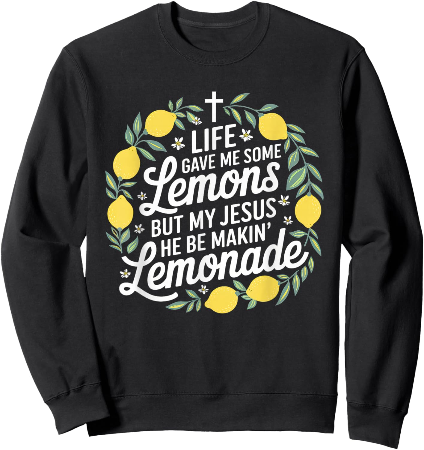 Life Gave Me Some Lemons Jesus Christian Cross Bible Sweatshirt - Sweatshirt | Black