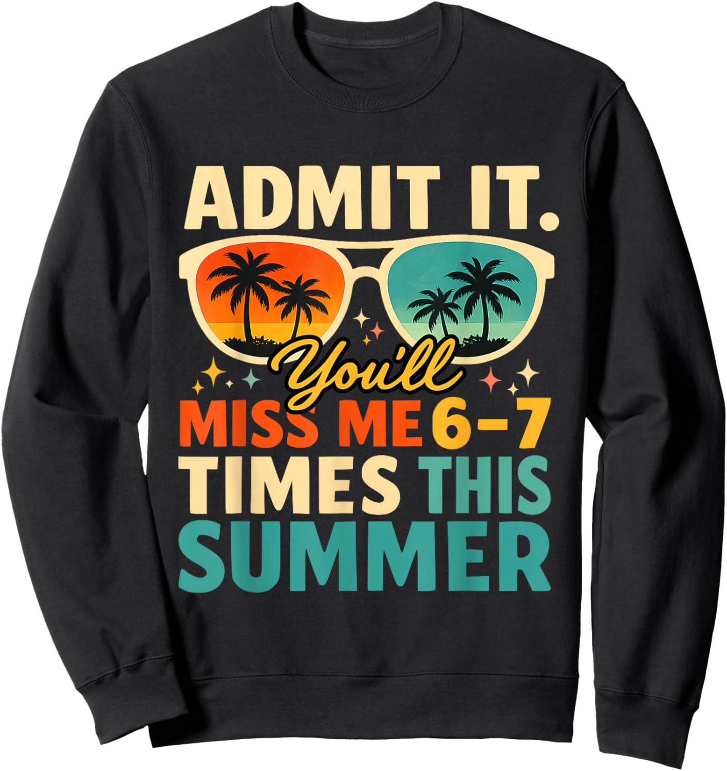 Admit It You'll Miss Me 6 7 Times This Summer Funny Teacher Sweatshirt - Sweatshirt | Black