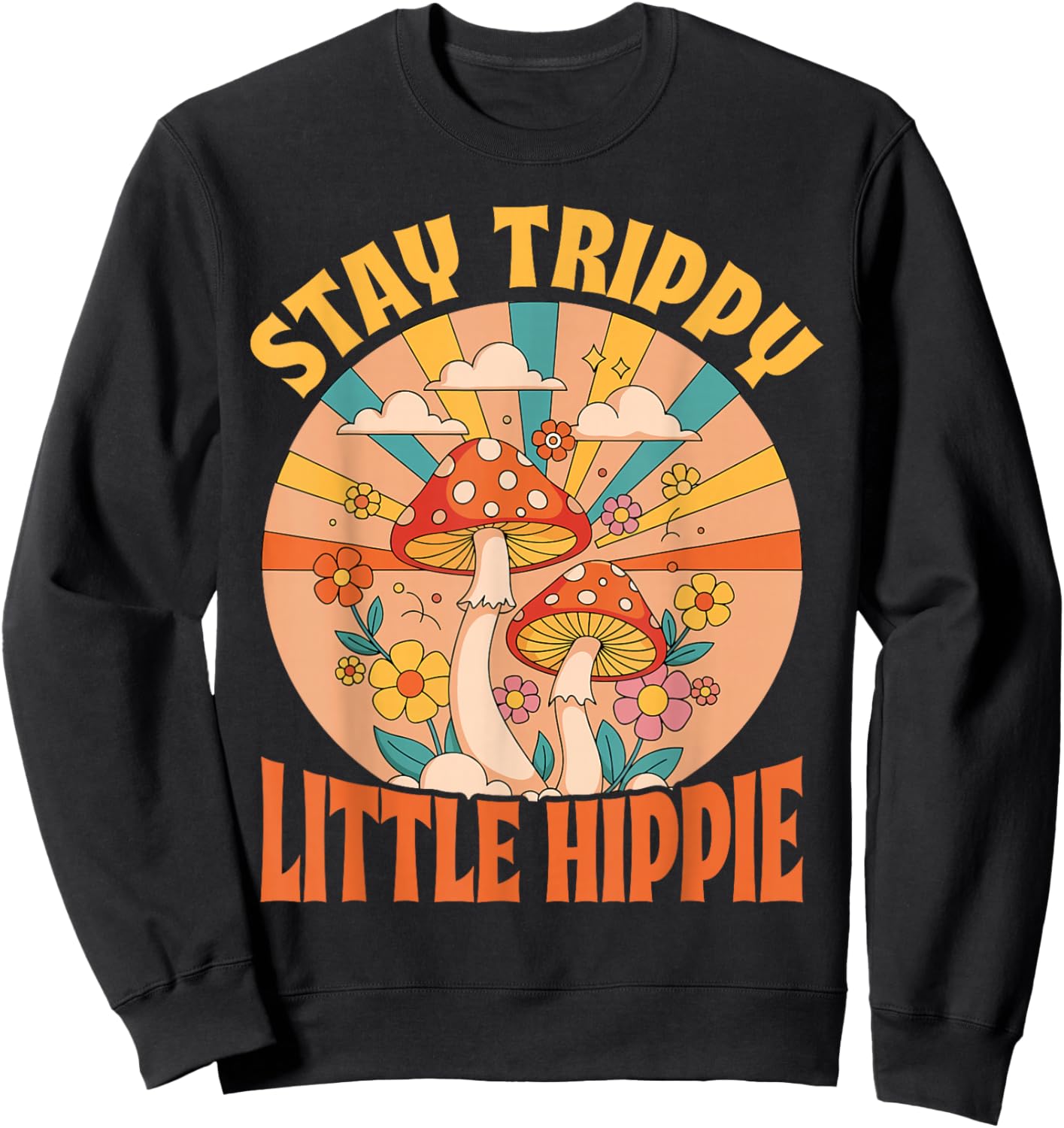 Stay Hippie Little Trippy Bohemian Boho Groovy Wildflower Sweatshirt - Sweatshirt | Black