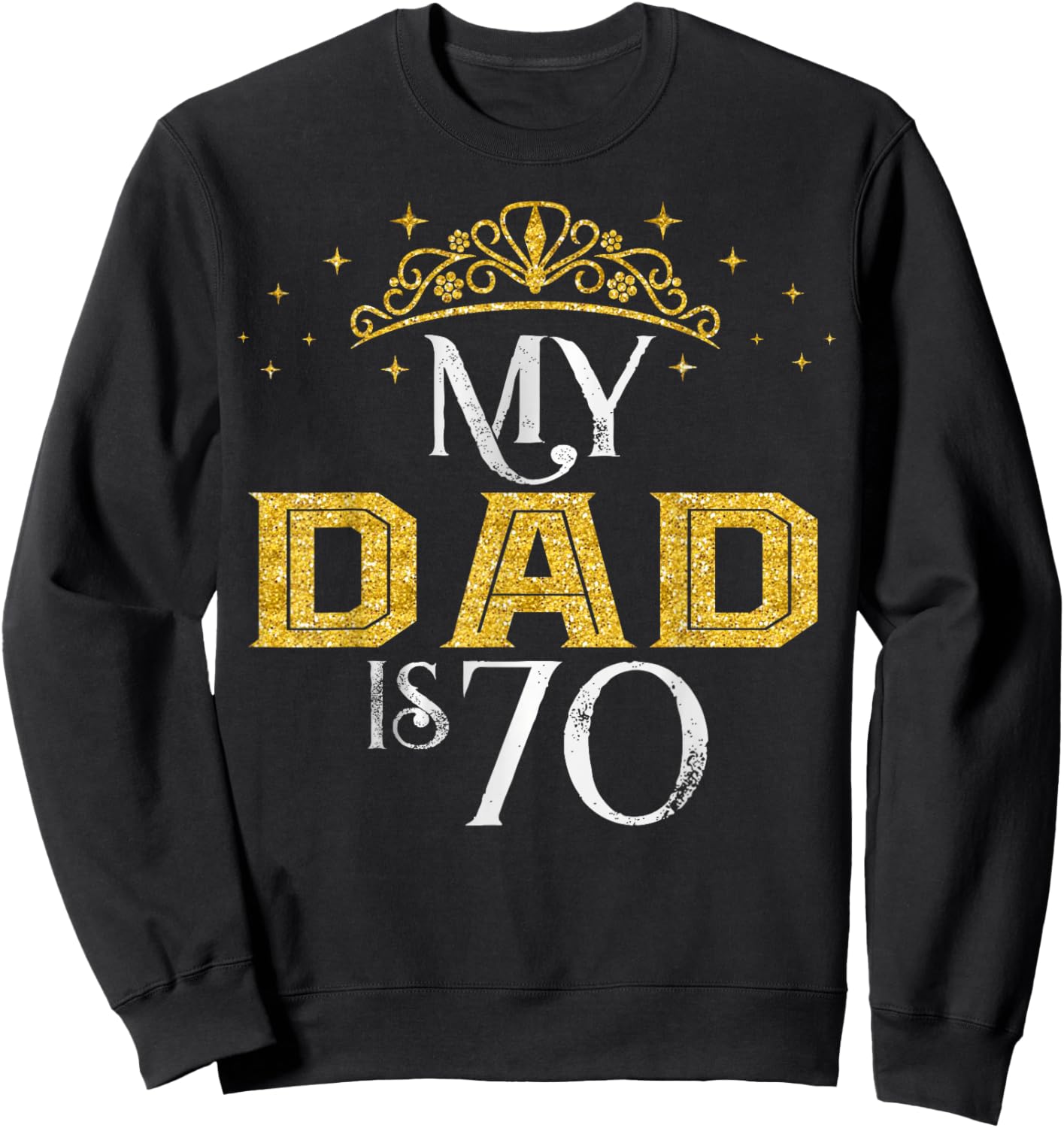 My Dad is 70 Years Old Happy 70th Birthday Boy Men Sweatshirt - Sweatshirt | Black
