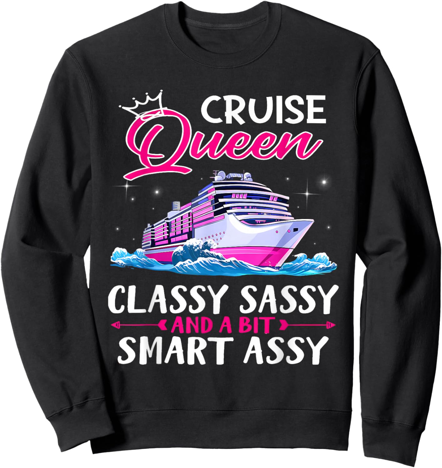 Cruise Queen Classy Sassy and A Bit Smart Assy Crusing Lover Sweatshirt - Sweatshirt | Black