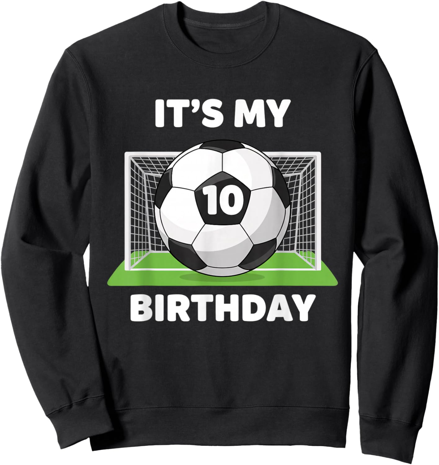 Soccer It's My 10th Birthday, Soccer Ball Birthday Design Sweatshirt - Sweatshirt | Black