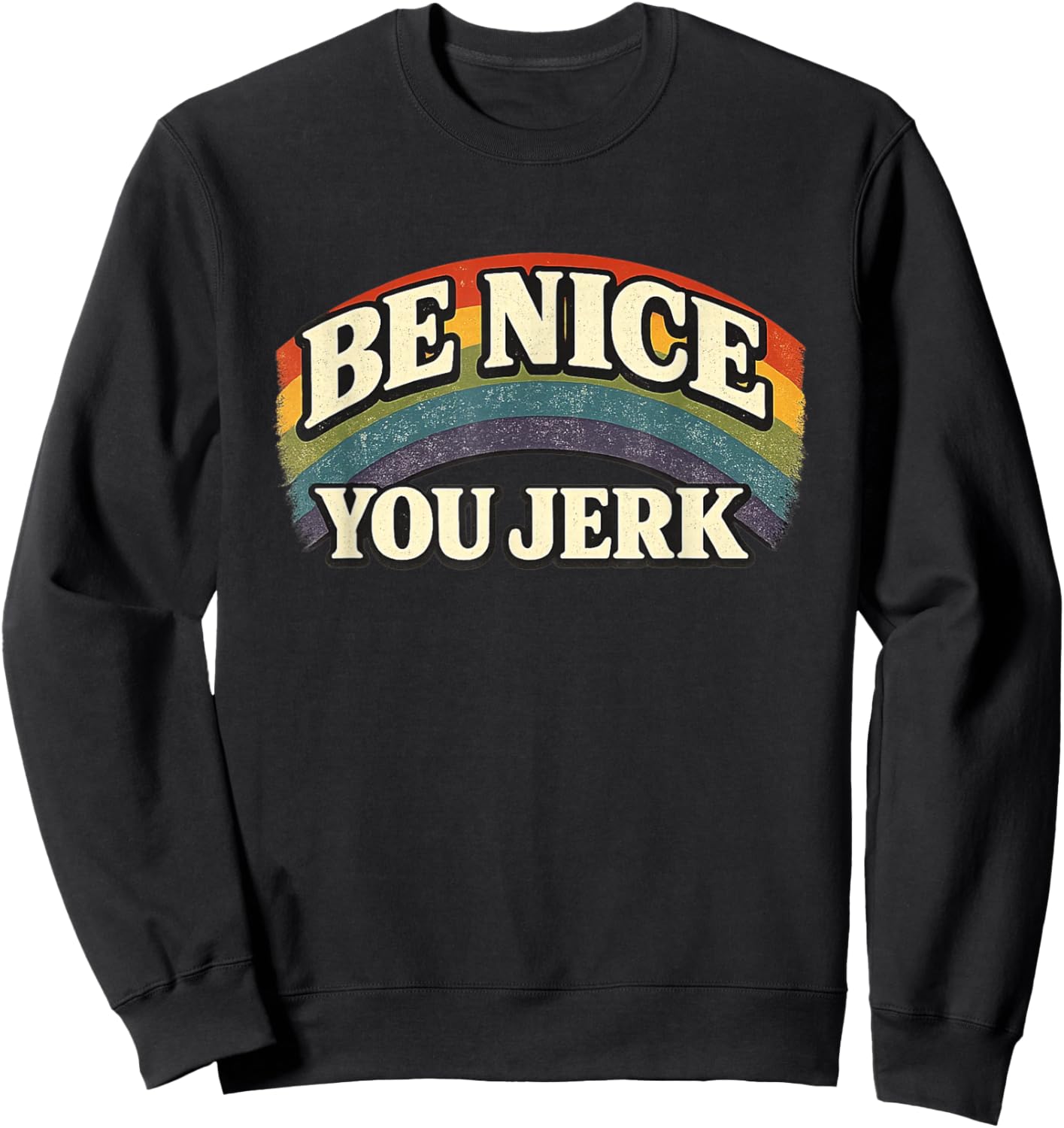 Be Nice You Jerk Retro Rainbow Vintage Humanity Statement Sweatshirt - Sweatshirt | Black