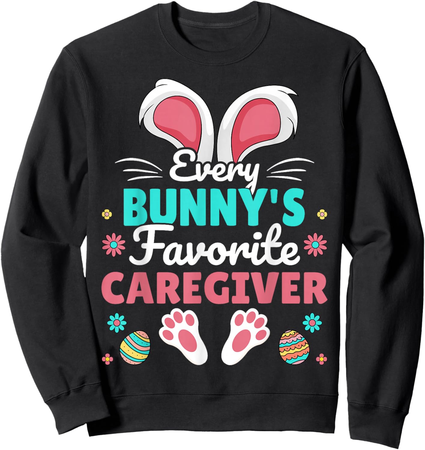 Every Bunny's Favorite Caregiver Easter Day Sweatshirt - Sweatshirt | Black