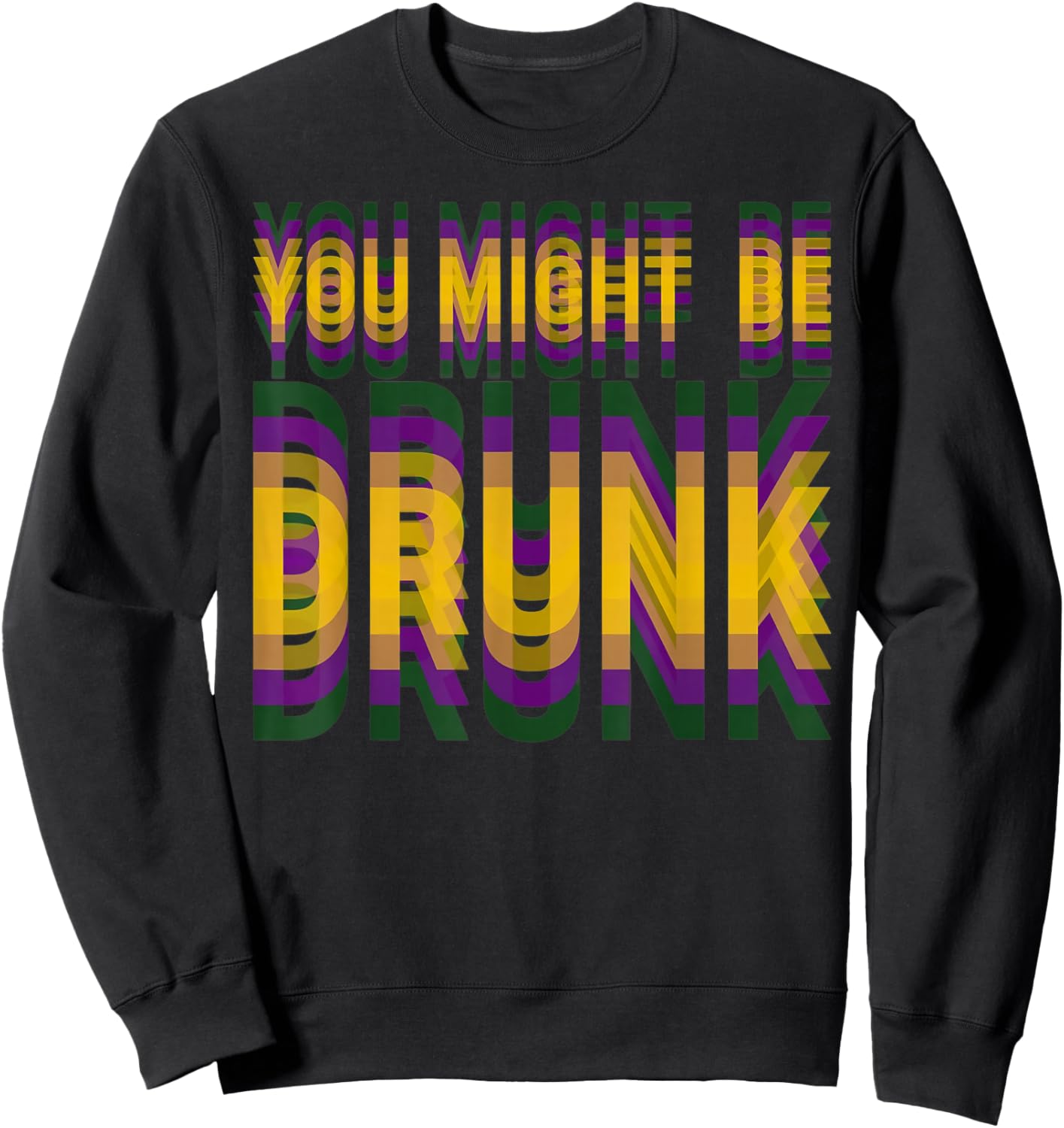 You Might Be Drunk Funny Mardi Gras Drinking Humor Men Women Sweatshirt - Sweatshirt | Black