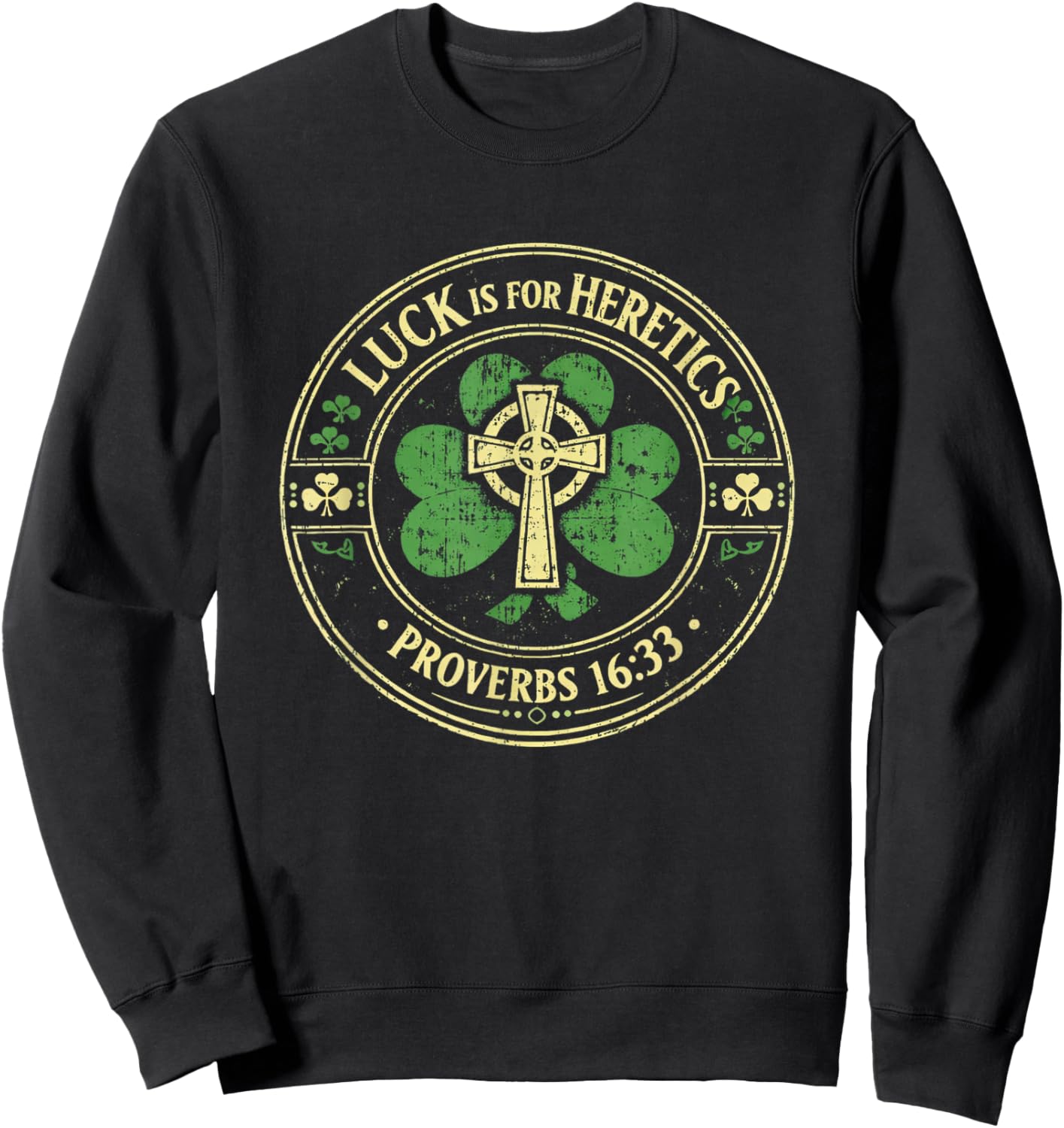 Lucky is for Heretics Proverbs 16:33 St Patricks Day Sweatshirt - Sweatshirt | Black