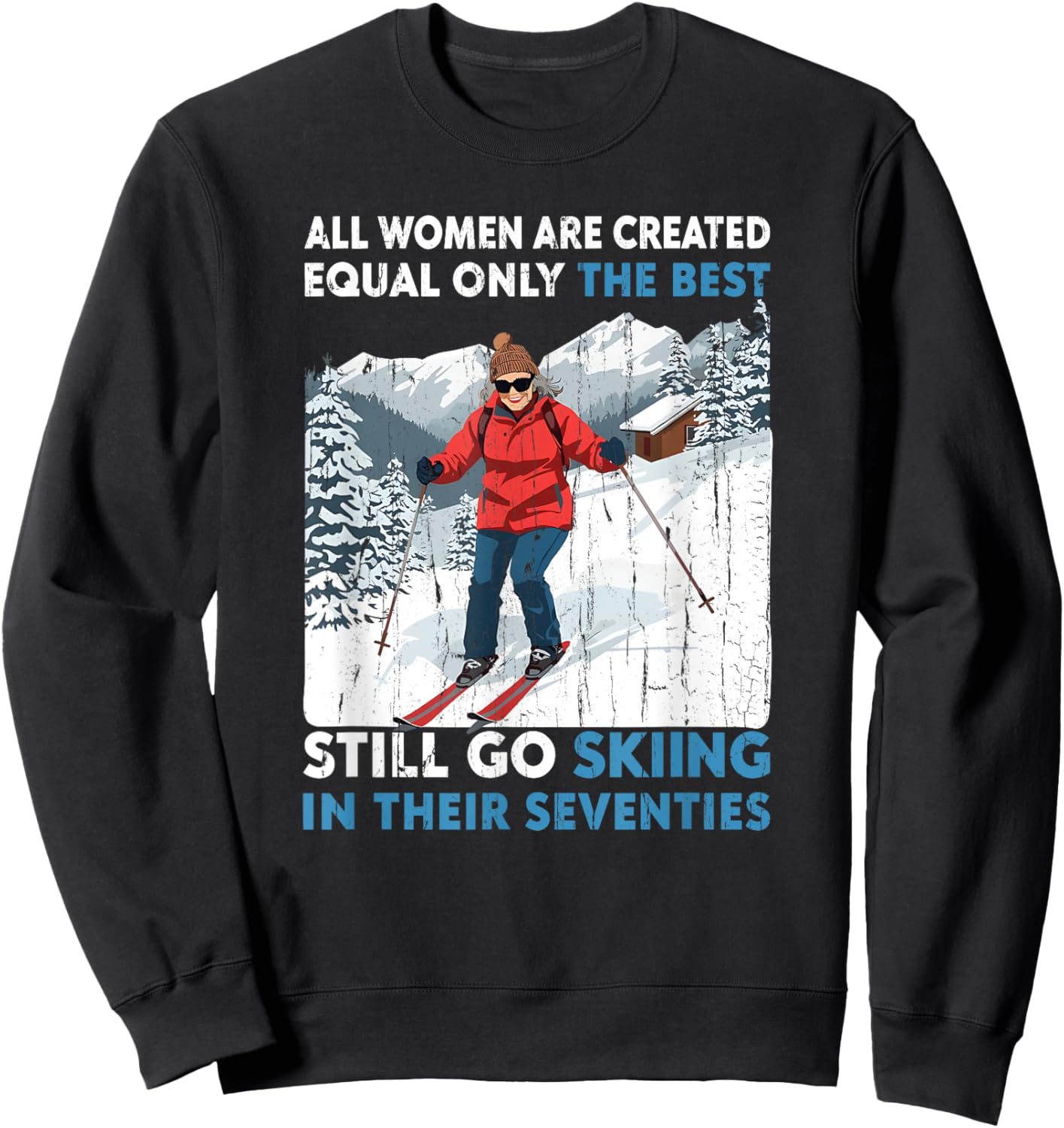 All Women are Created Equal Only The Best Still Go Skiing Sweatshirt - Sweatshirt | Black