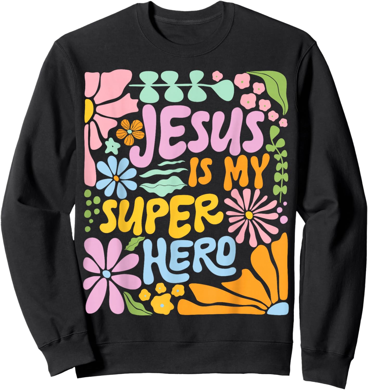 Jesus is My Superhero Boho Flower Christian Religious Floral Sweatshirt - Sweatshirt | Black