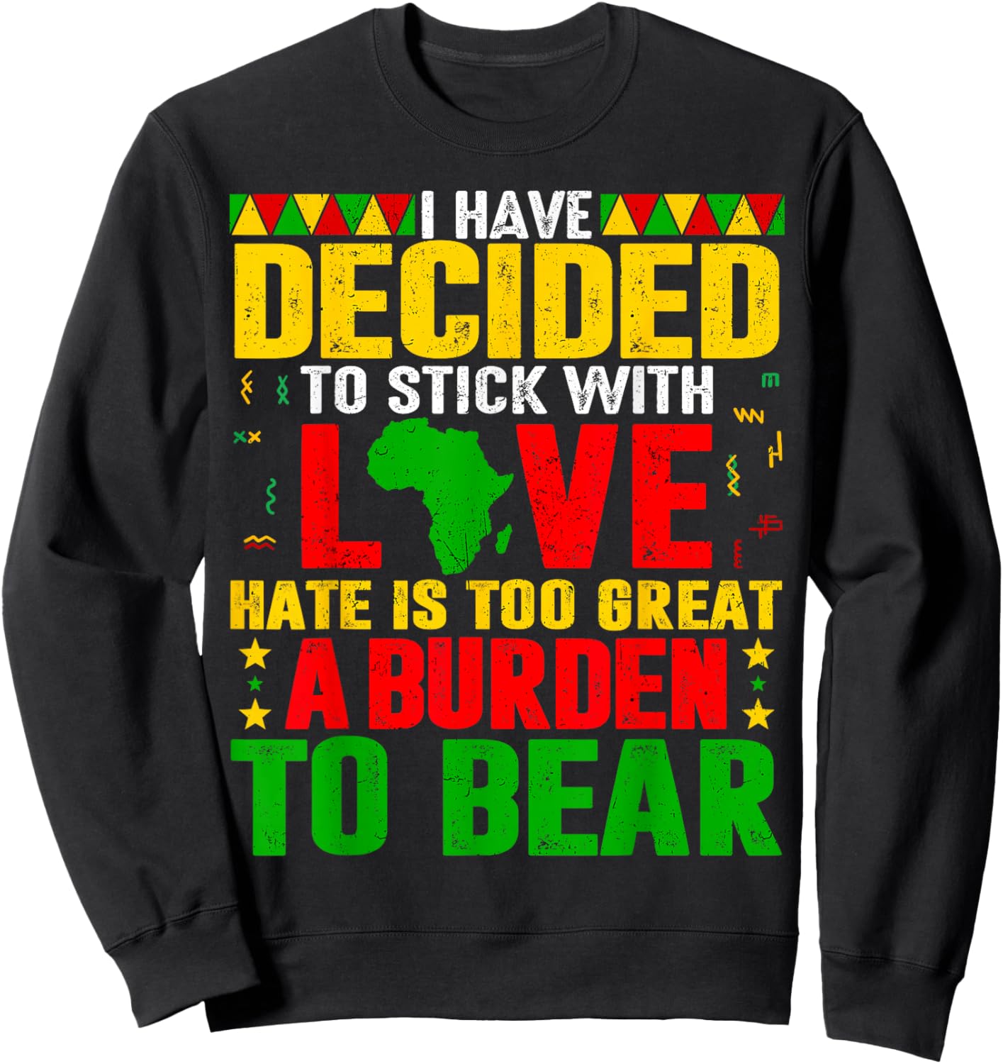 I Have Decided to Stick with Love Black History Men Women Sweatshirt - Sweatshirt | Black