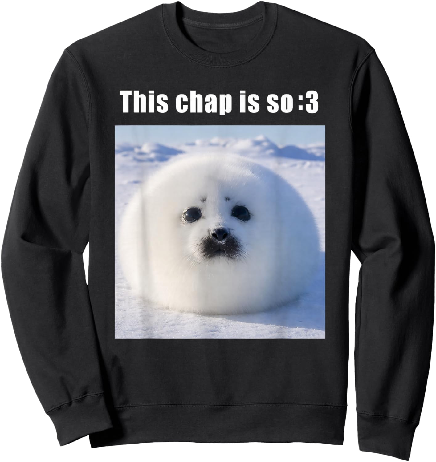 This Chap is So :3 Silly Seal Meme Sweatshirt - Sweatshirt | Black