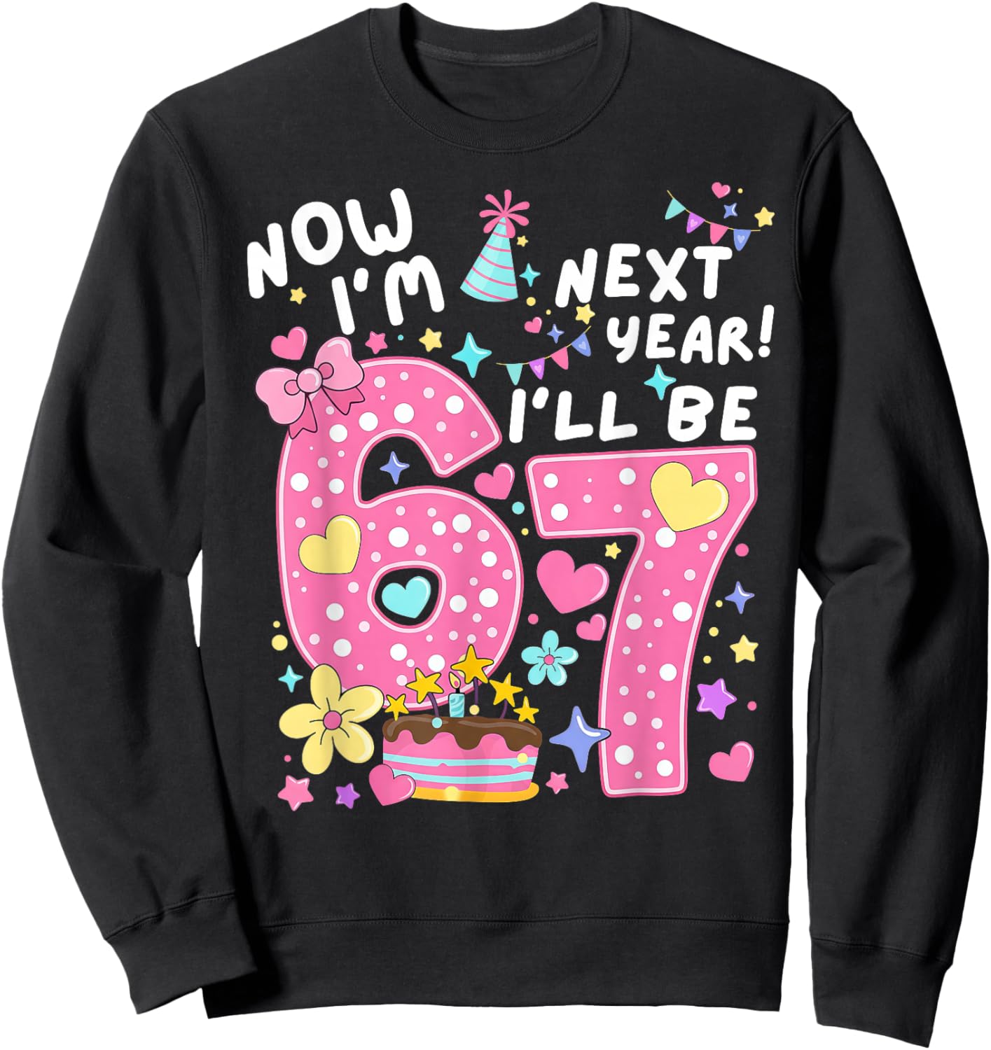 6 Year Old Birthday 67 Trend Now I'm 6 Next Year I'll be 7 Sweatshirt - Sweatshirt | Black