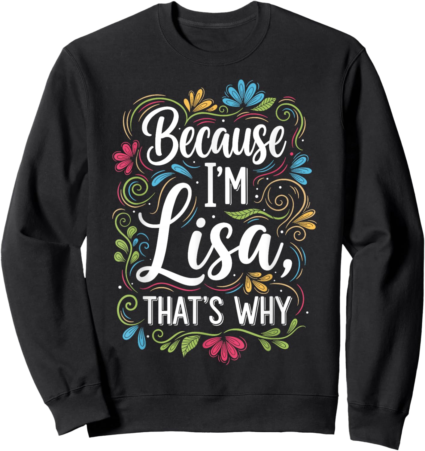 Because I'm Lisa That's Why Sarcastic Vintage Lisa's Saying Sweatshirt - Sweatshirt | Black