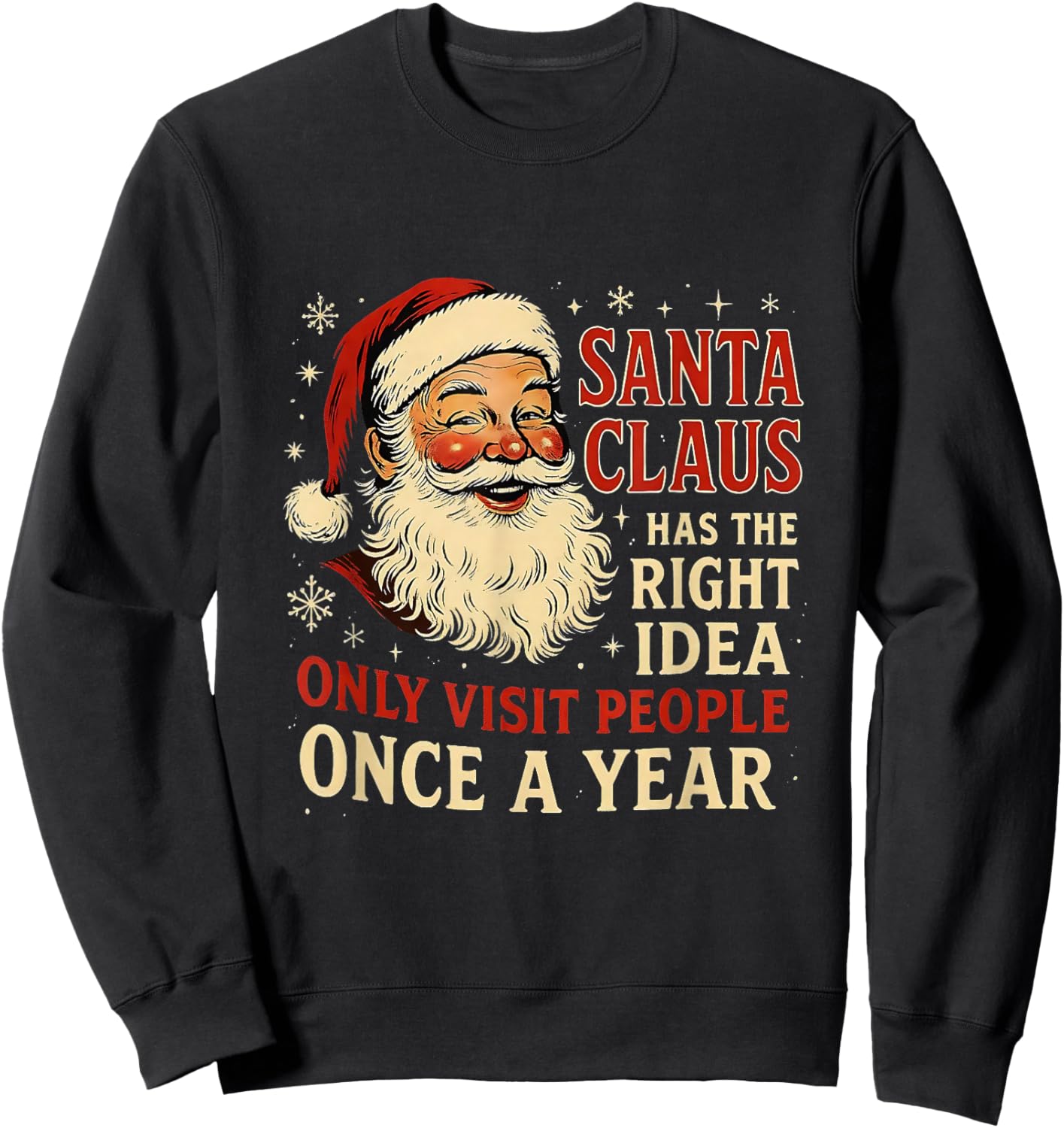 Santa Claus Has The Right Idea Visit People Once Year Sweatshirt - Sweatshirt | Black