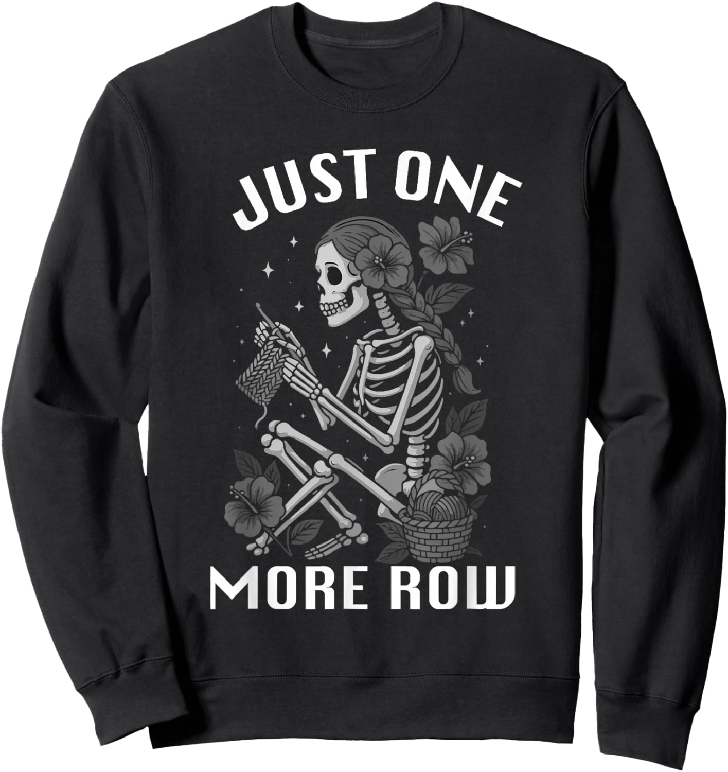 Just One More Row GirlSkeleton Knitting Knitters Crocheting Sweatshirt - Sweatshirt | Black