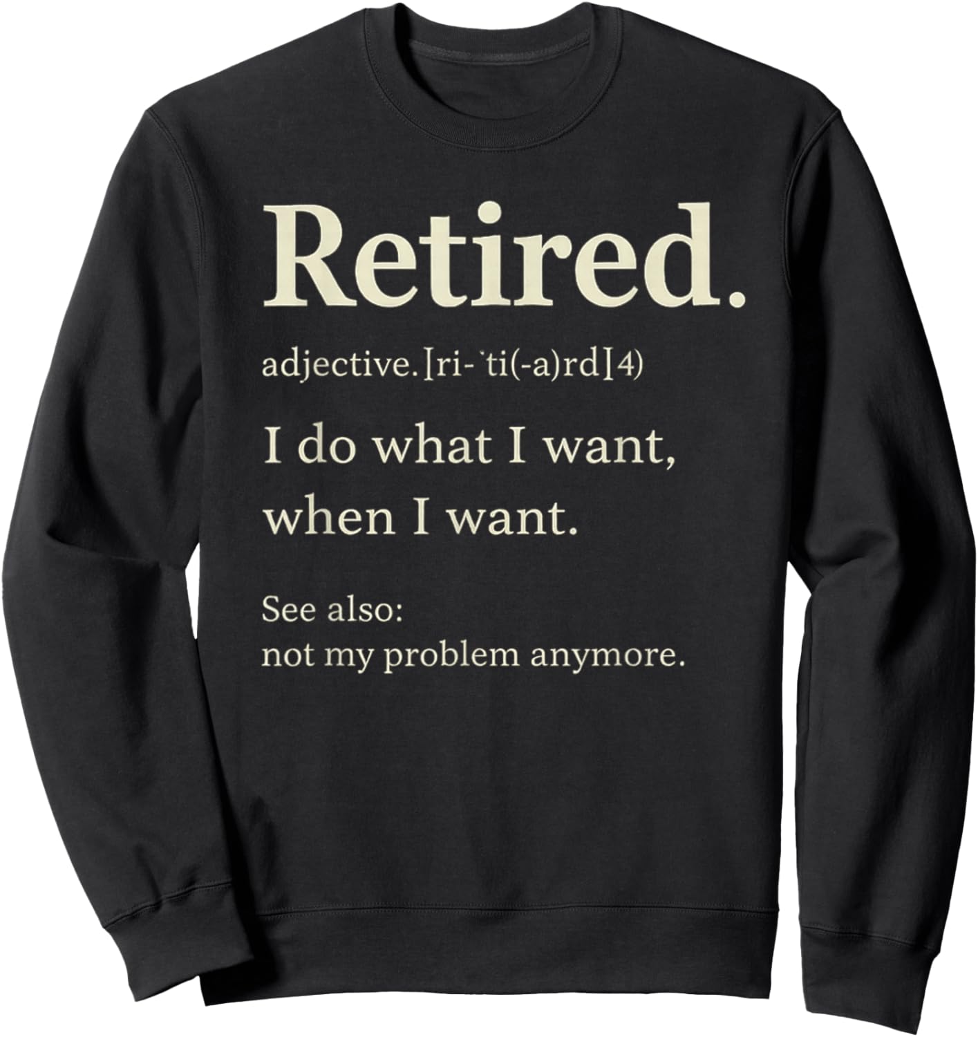 Retired I Do What Sweatshirt - Sweatshirt | Black