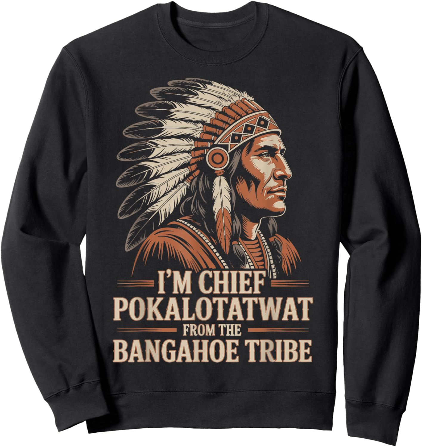 I'm Chief Pokalotatwat from The Tribe Native America Retro Sweatshirt - Sweatshirt | Black
