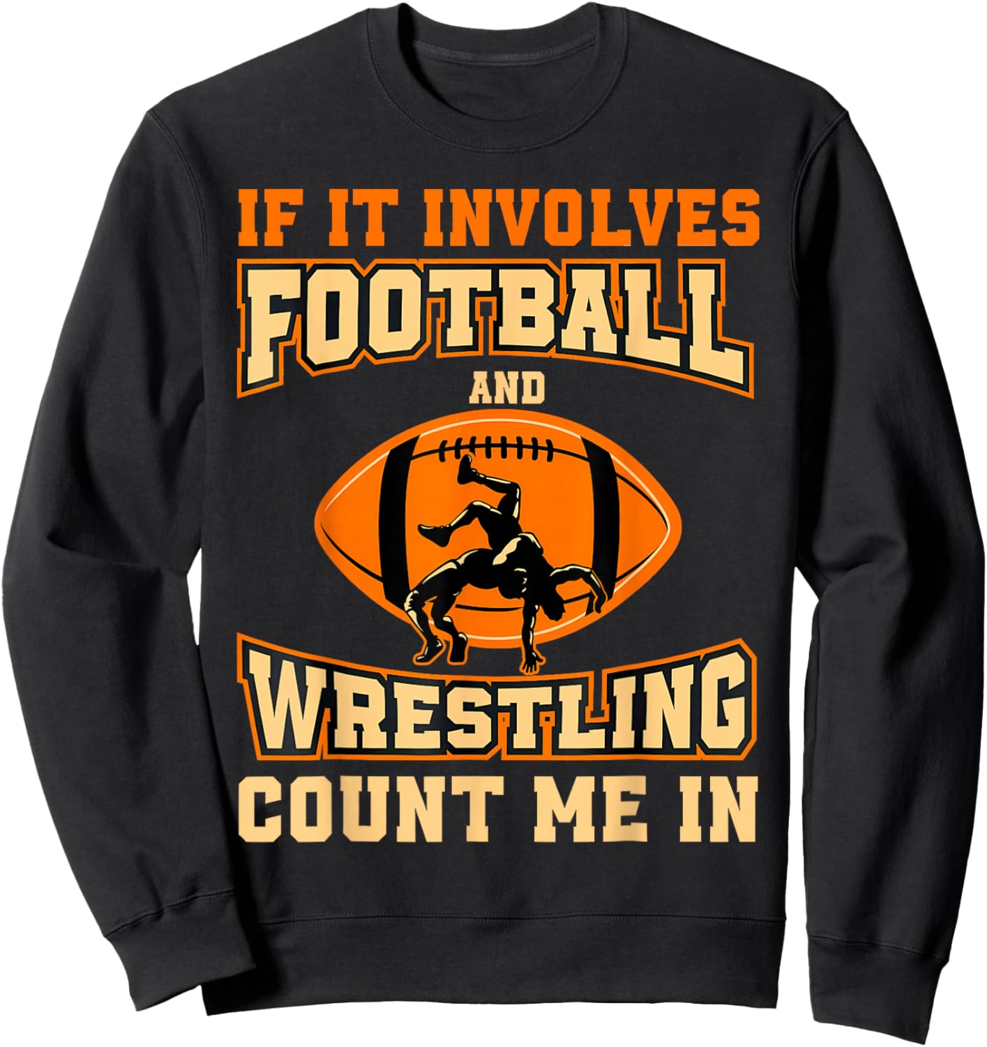 If It Involves Football and Wrestling Count Me in Wrestler Sweatshirt - Sweatshirt | Black