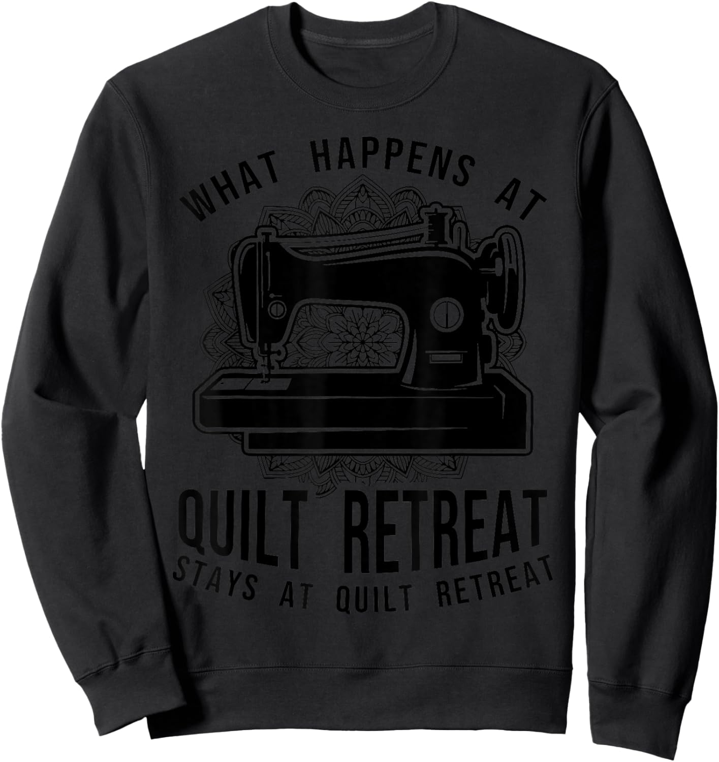 Funny Quilt Retreat Favors Quilting Hobby Crafting Sayings Sweatshirt - Sweatshirt | Black