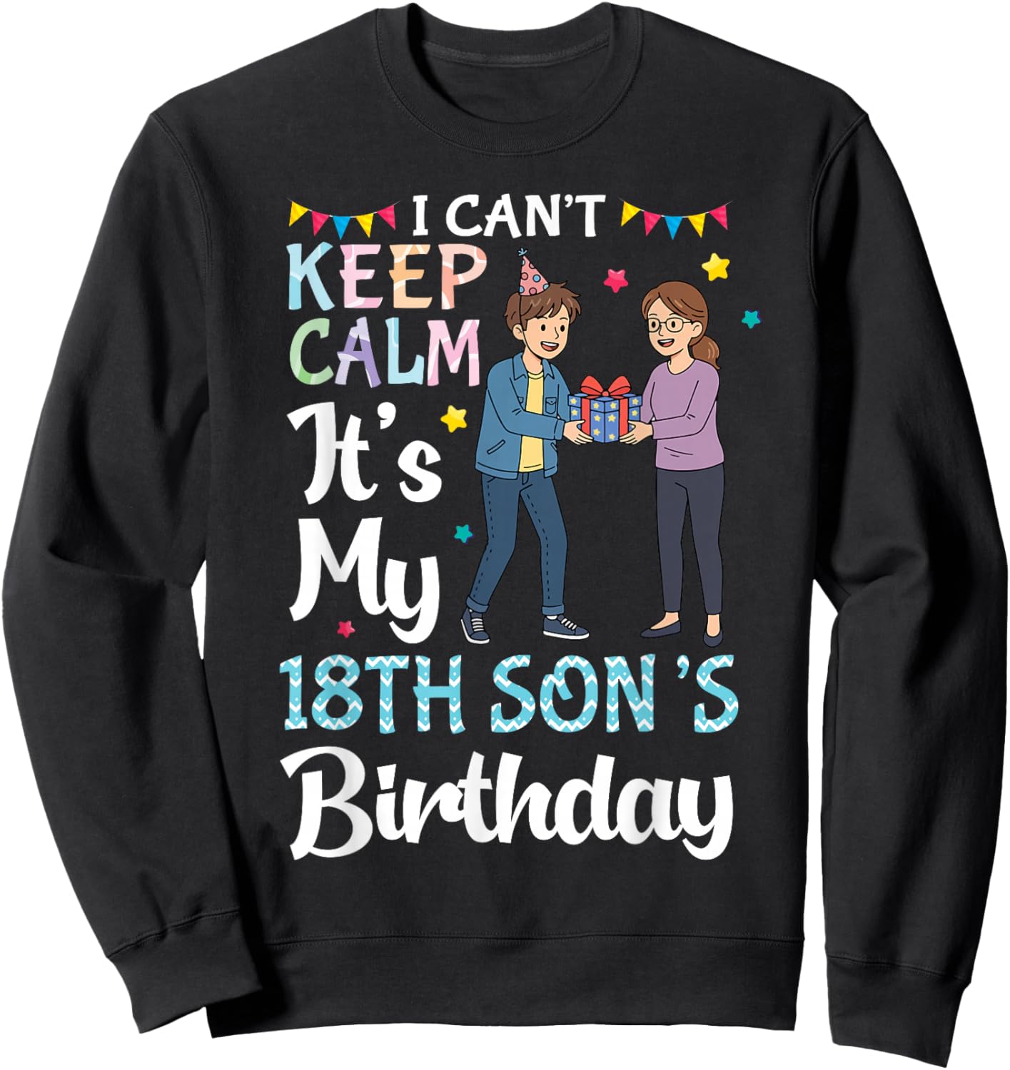 I Can't Keep Calm My 18th Son's Birthday Mother Celebration Sweatshirt - Sweatshirt | Black