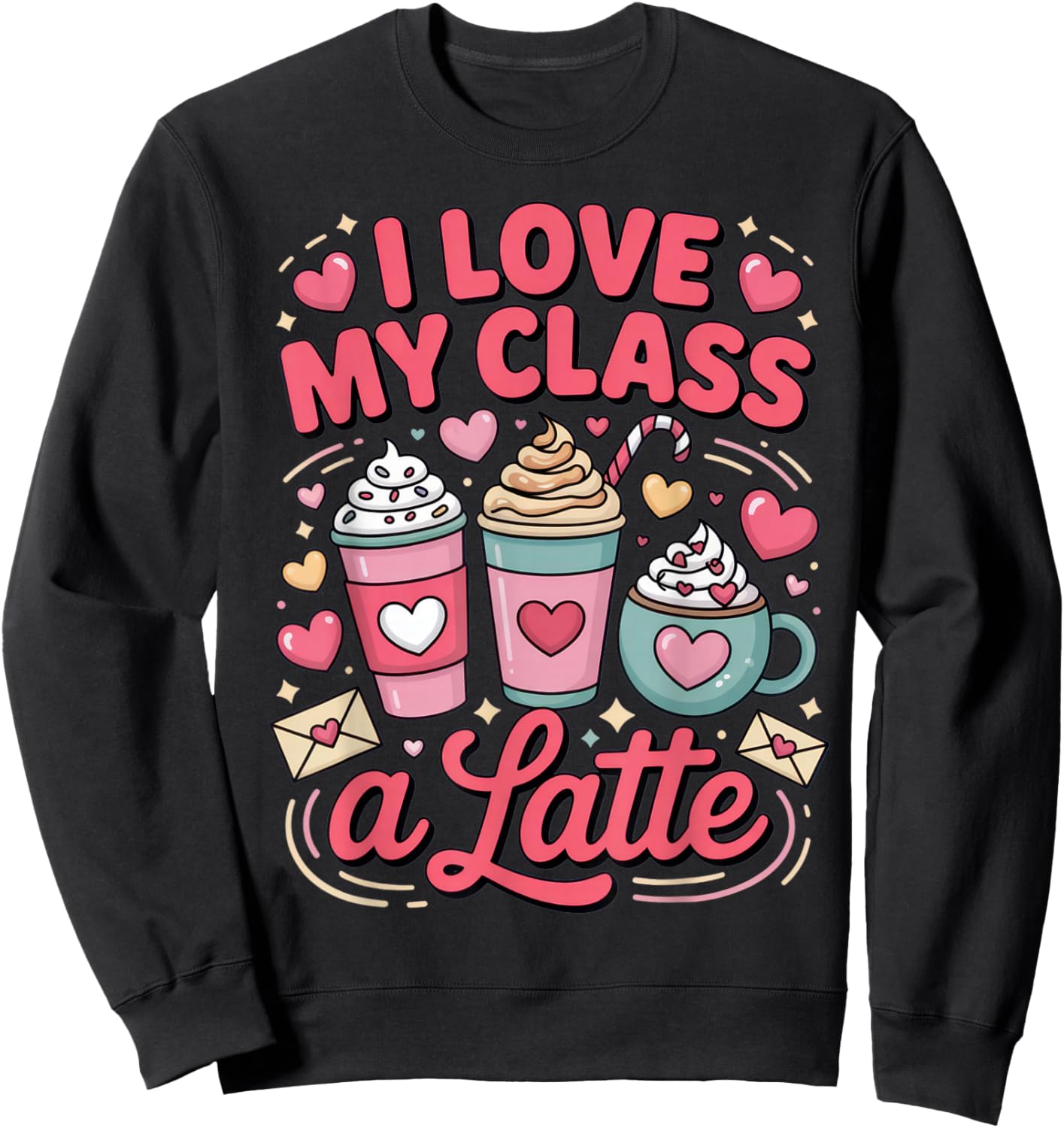 I Love My Class a Latte Teacher Humor Coffee School Vibes Sweatshirt - Sweatshirt | Black