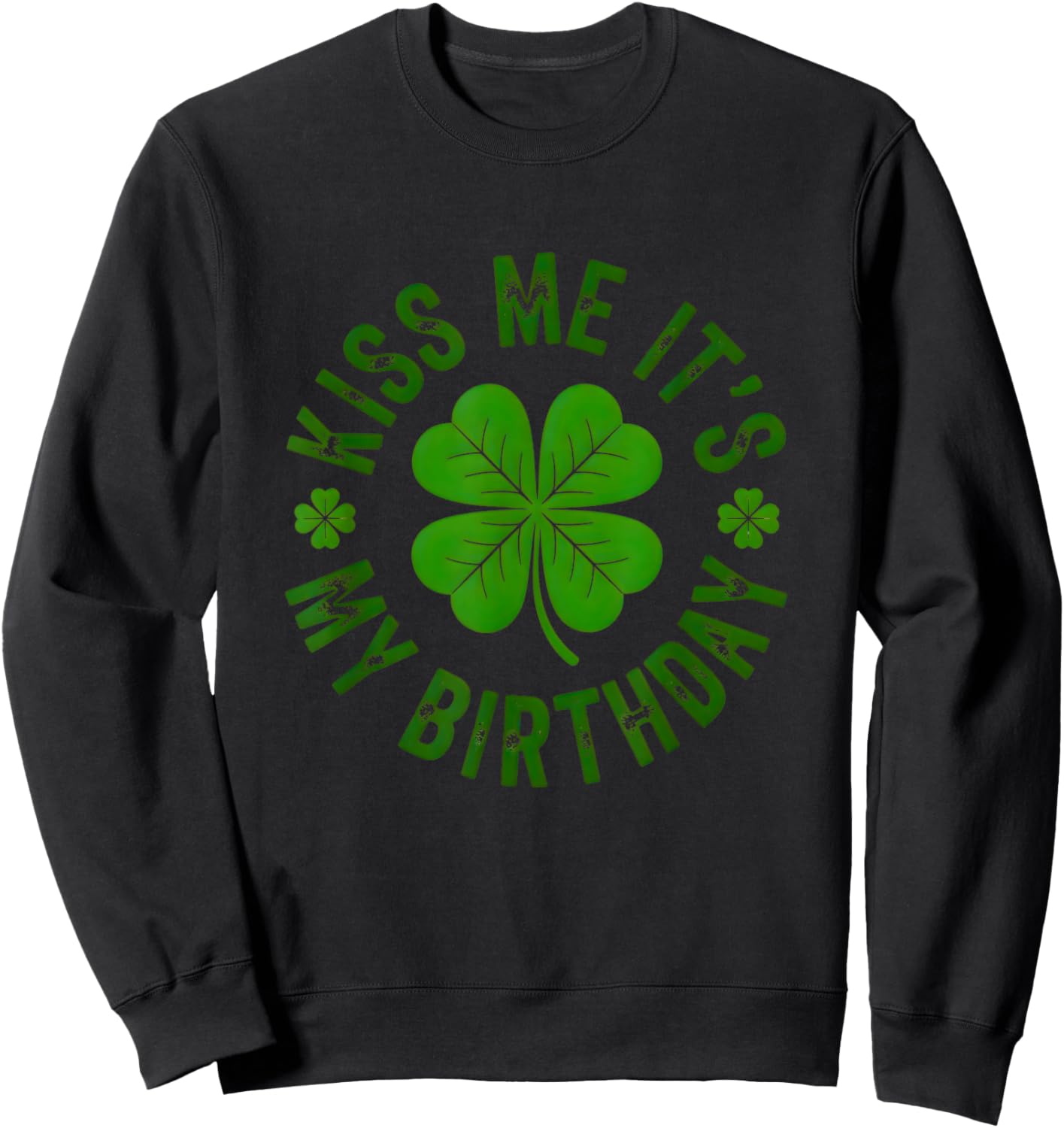 Kiss Me It’s My Birthday Funny St Patrick’s Day Shamrock Sweatshirt - Sweatshirt | Black