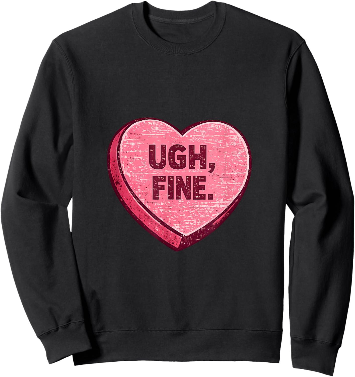Ugh Fine Sarcastic Anti Valentine Candy Heart Sweatshirt - Sweatshirt | Black