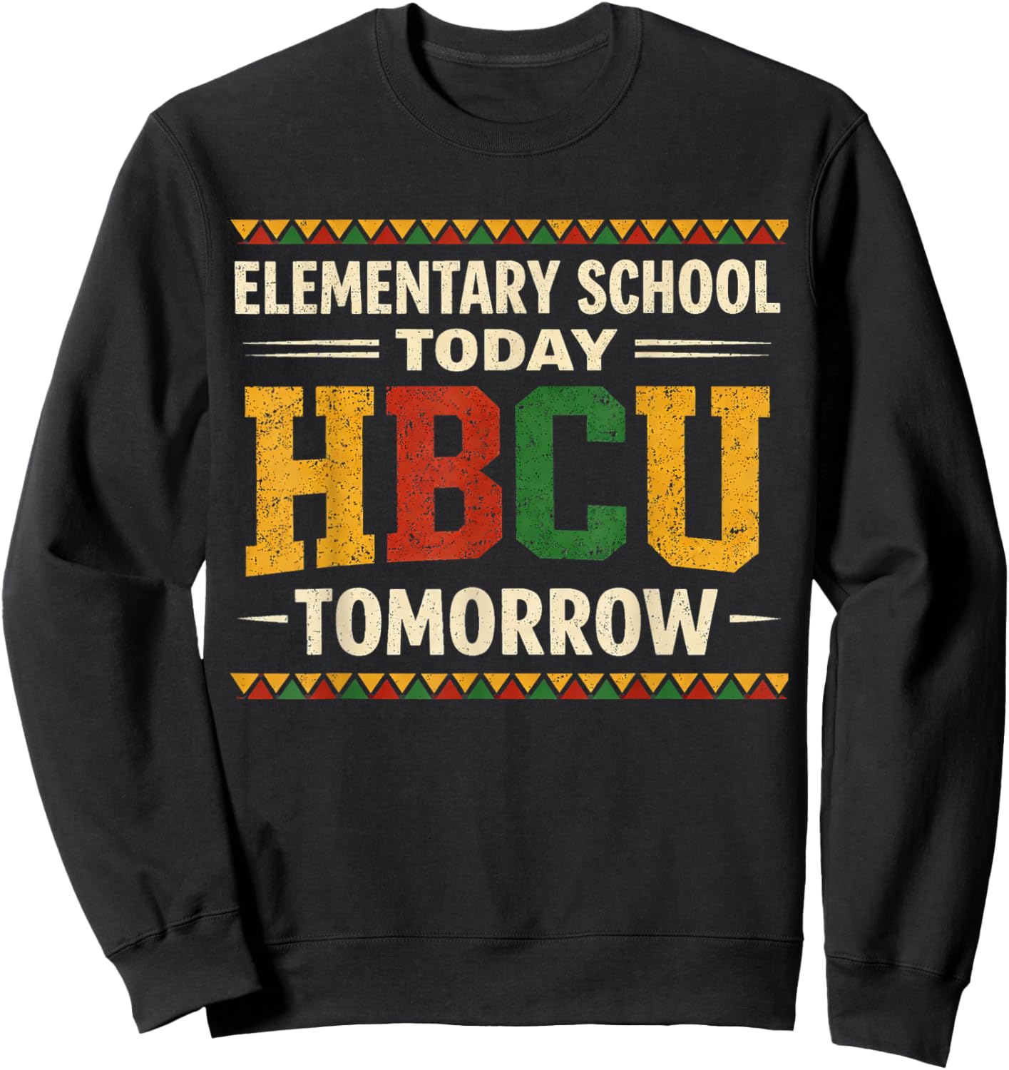 Future HBCU College Elementary School Today HBCU Tomorrow Sweatshirt - Sweatshirt | Black