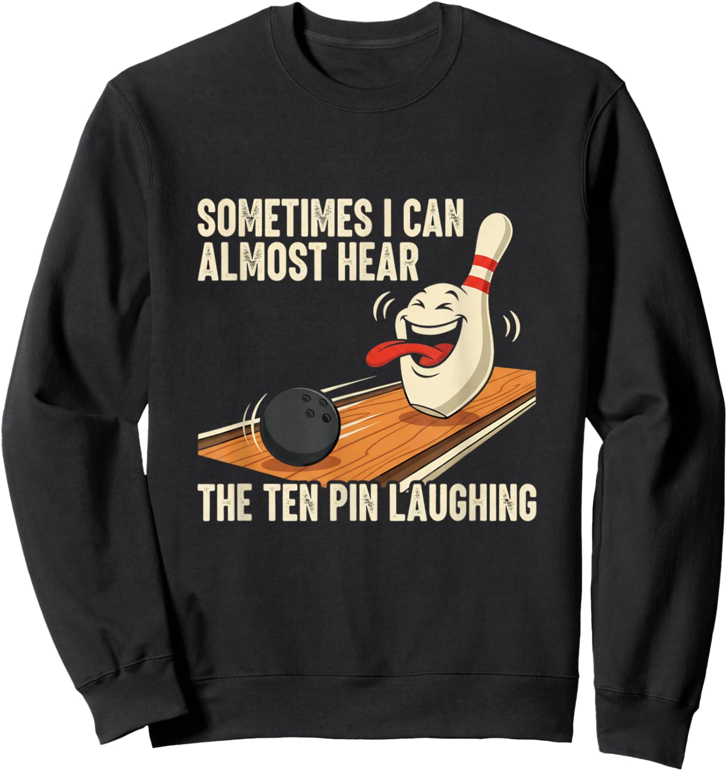 Sometimes I Hear The Ten Pin Laughing Bowling Design Sweatshirt - Sweatshirt | Black