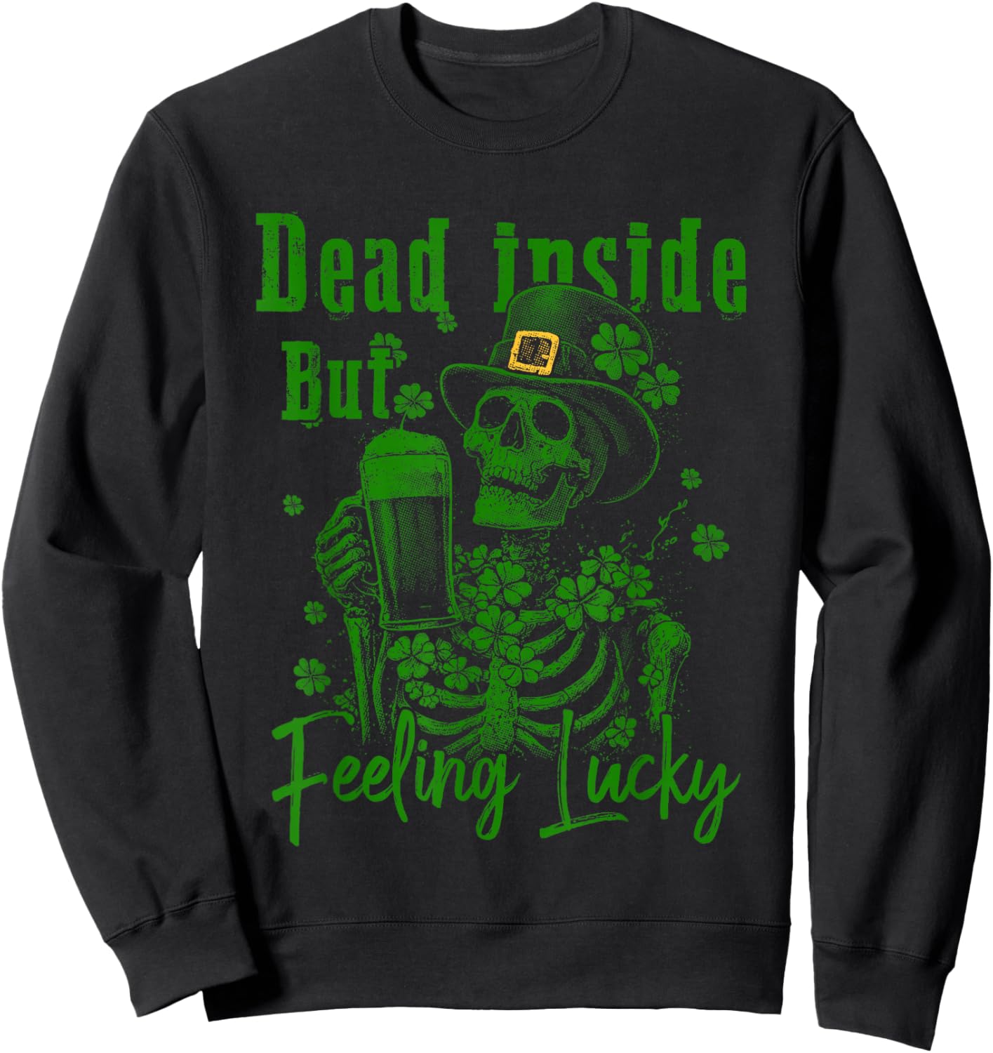 Dead Inside But Feeling Lucky St.Patricks Day Funny Skeleton Sweatshirt - Sweatshirt | Black