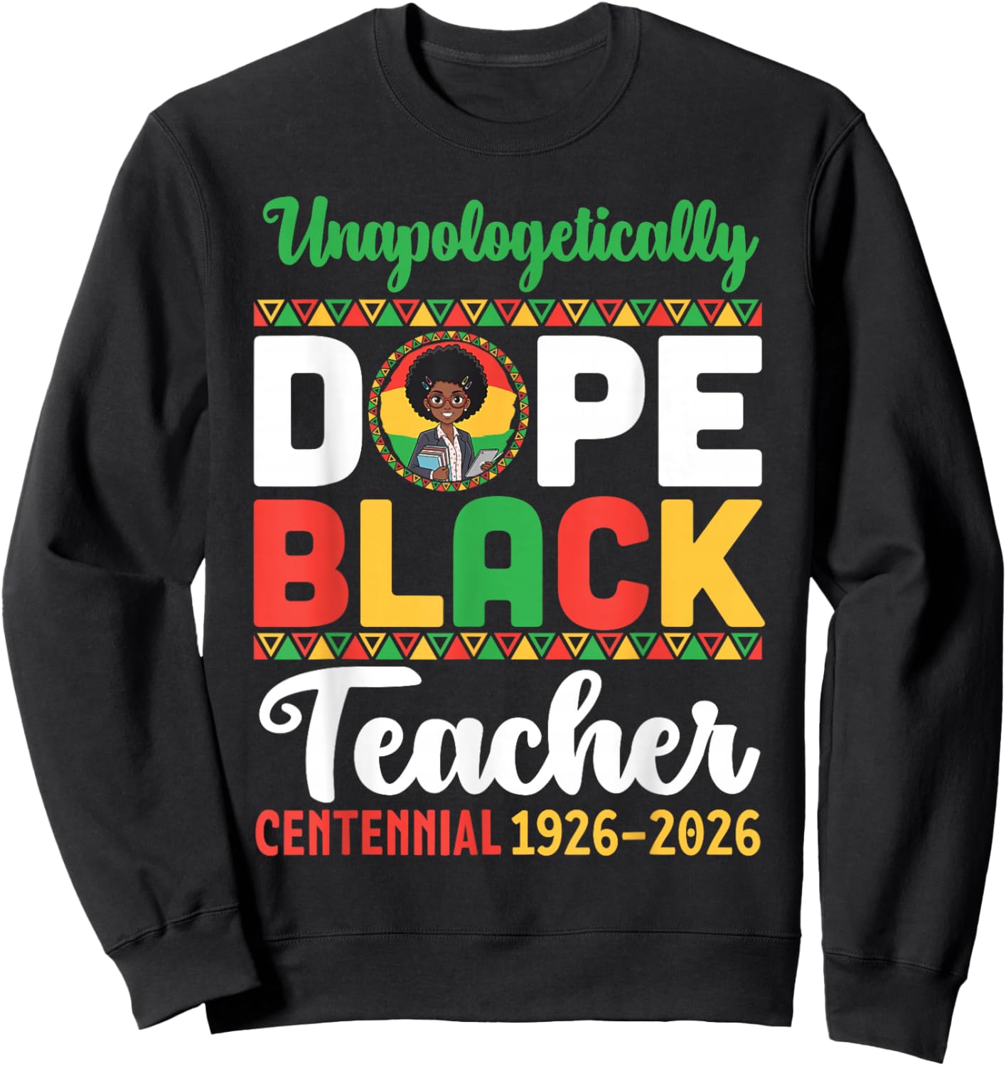 Unapologetically Dope Black Teacher Centennial 1926 2026 Sweatshirt - Sweatshirt | Black