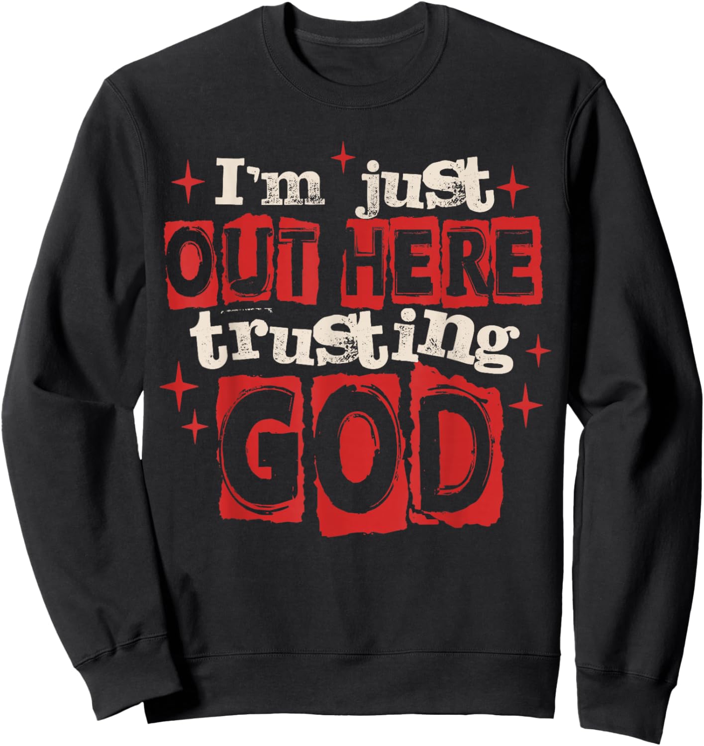 I'm Just Out Here Trusting God Christian Jesus Religious Sweatshirt - Sweatshirt | Black
