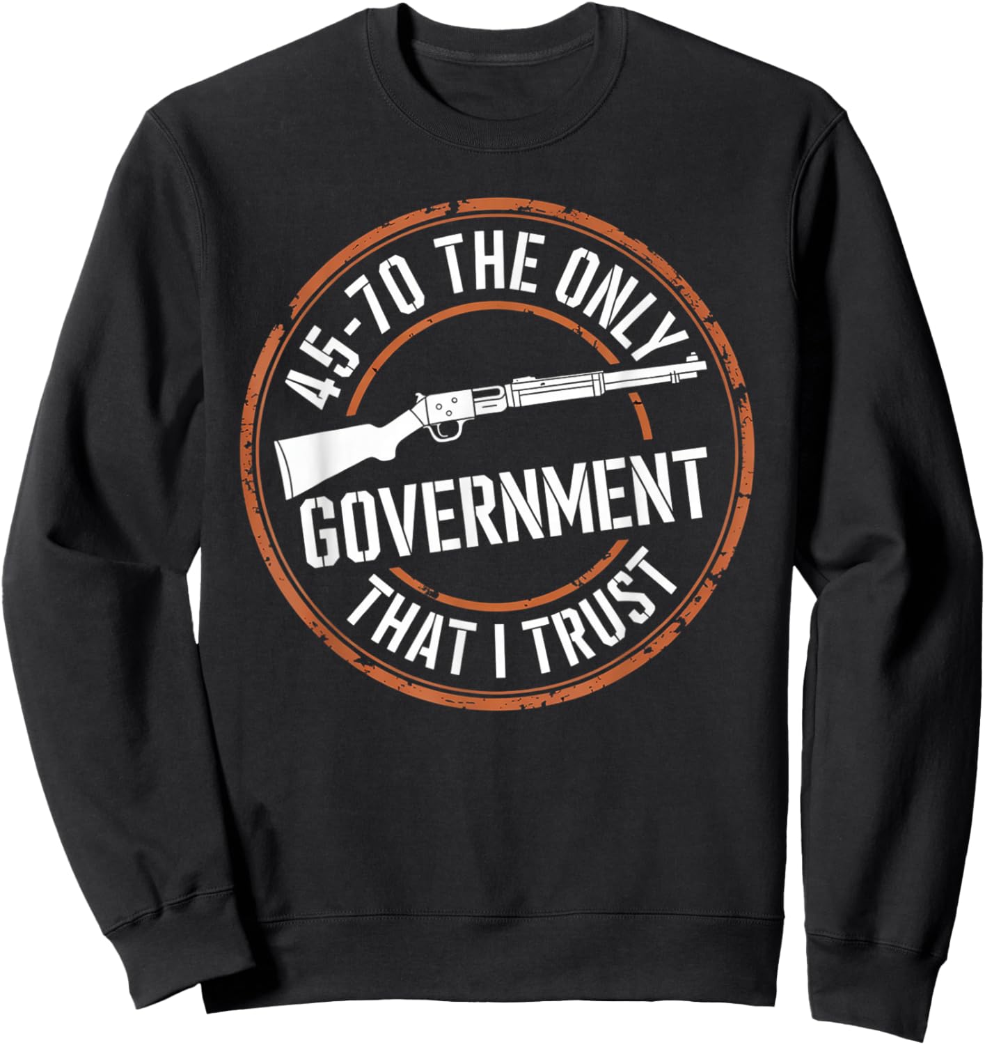 45 70 The Only Government That I Trust - Guns Sweatshirt - Sweatshirt | Black