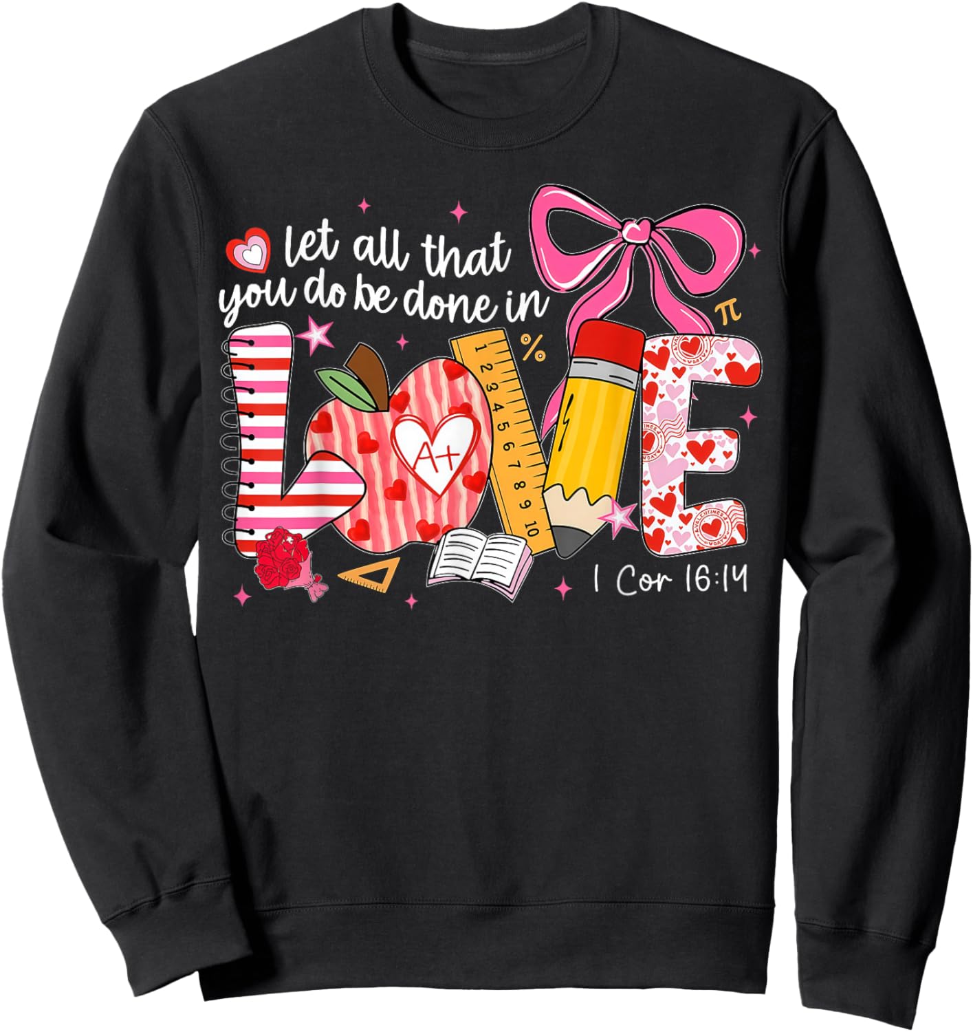 Let All That You Do Be Done in Love Christian Teacher Sweatshirt - Sweatshirt | Black